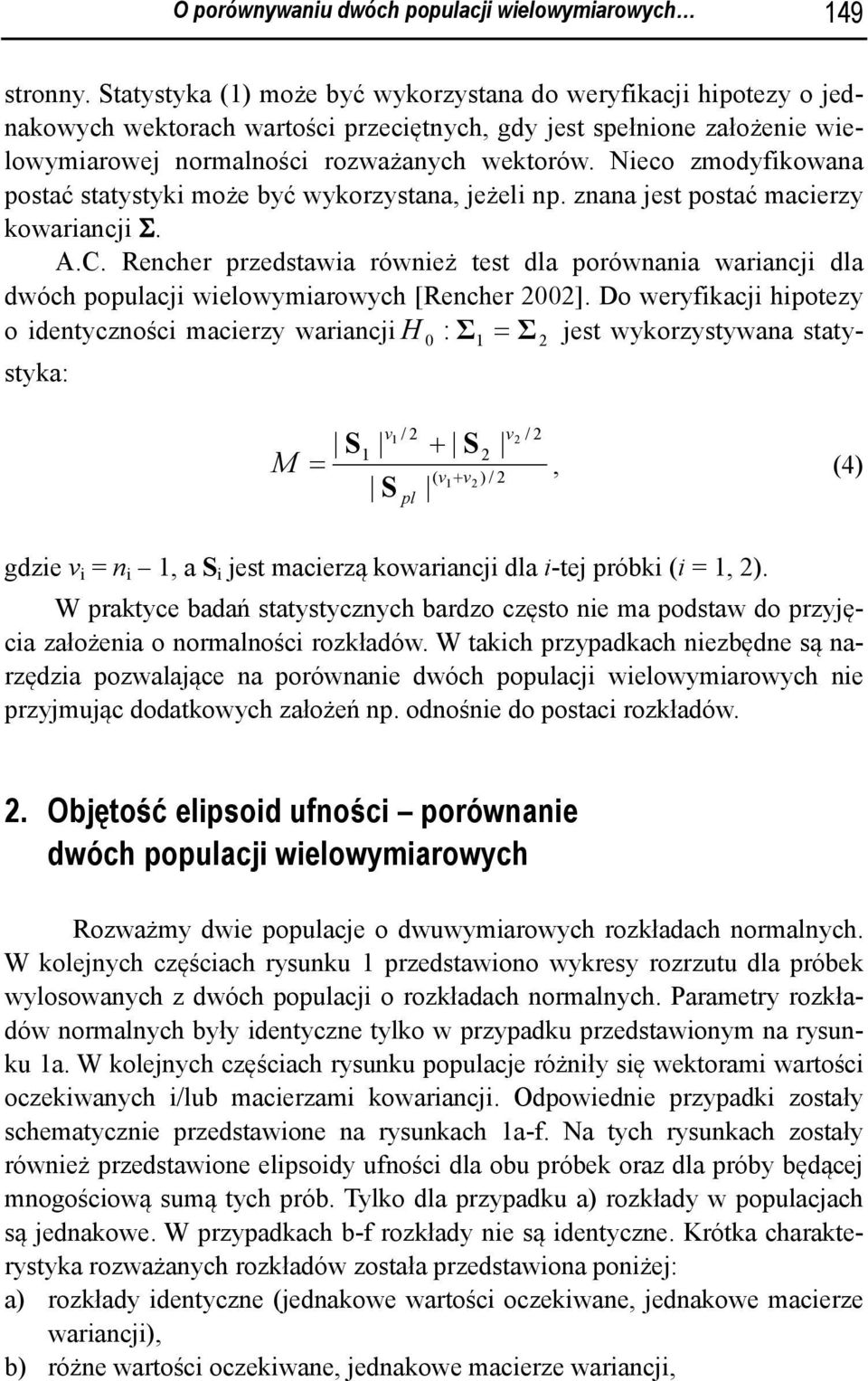 Nieco zmodyfikowana postać statystyki może być wykorzystana, jeżeli np. znana jest postać macierzy kowariancji Σ. A.C.
