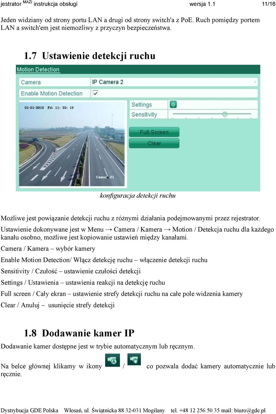 Ustawienie dokonywane jest w Menu Camera / Kamera Motion / Detekcja ruchu dla każdego kanału osobno, możliwe jest kopiowanie ustawień między kanałami.