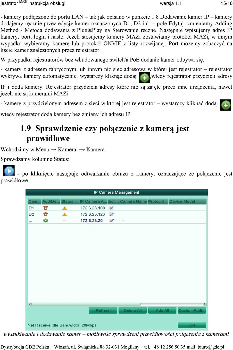 Jeżeli stosujemy kamery MAZi zostawiamy protokół MAZi, w innym wypadku wybieramy kamerę lub protokół ONVIF z listy rozwijanej. Port możemy zobaczyć na liście kamer znalezionych przez rejestrator.