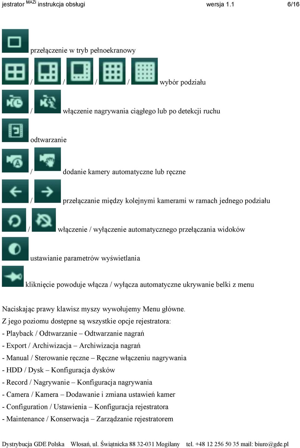 kolejnymi kamerami w ramach jednego podziału / włączenie / wyłączenie automatycznego przełączania widoków ustawianie parametrów wyświetlania kliknięcie powoduje włącza / wyłącza automatyczne