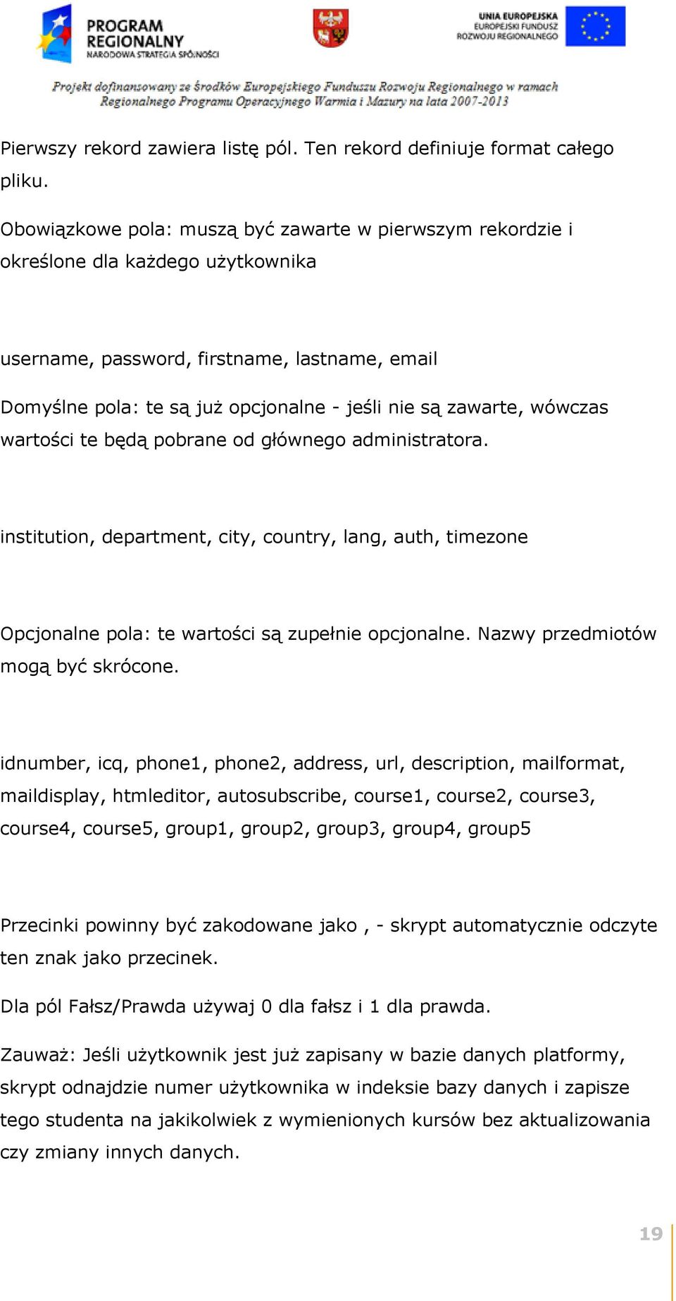 zawarte, wówczas wartości te będą pobrane od głównego administratora. institution, department, city, country, lang, auth, timezone Opcjonalne pola: te wartości są zupełnie opcjonalne.