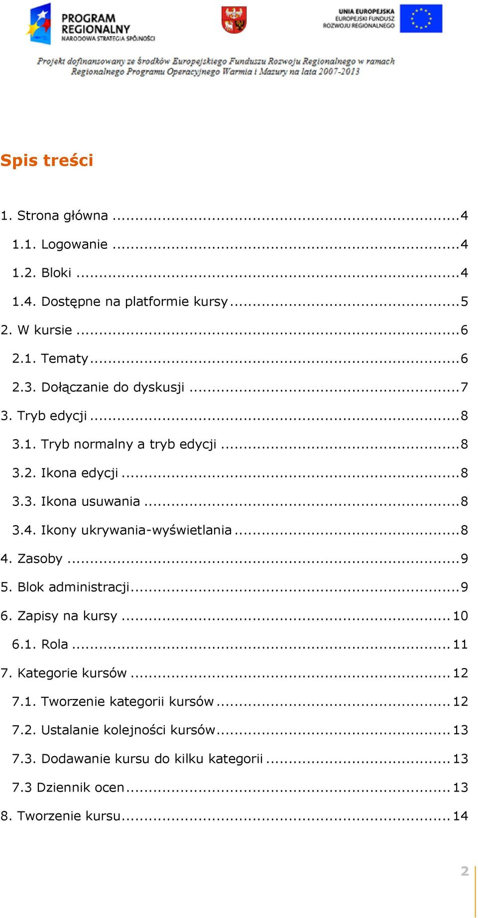 Ikony ukrywania-wyświetlania... 8 4. Zasoby... 9 5. Blok administracji... 9 6. Zapisy na kursy... 10 6.1. Rola... 11 7. Kategorie kursów... 12 7.1. Tworzenie kategorii kursów.