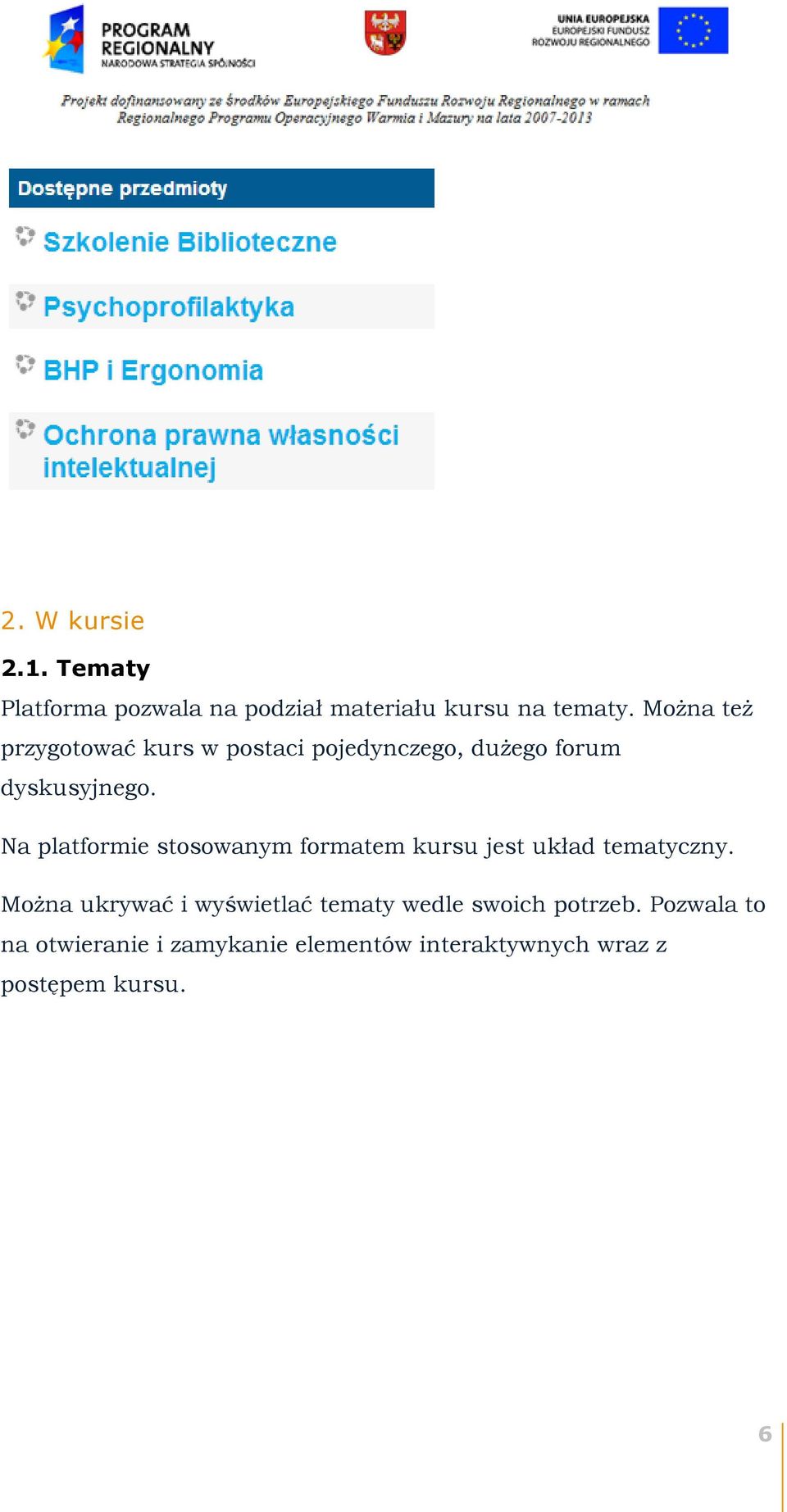 Na platformie stosowanym formatem kursu jest układ tematyczny.