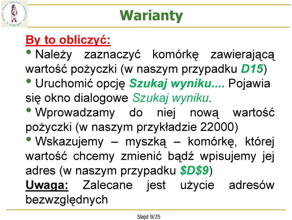 Wprowadzamy do niej nową wartość pożyczki (w naszym przykładzie 22000) Wskazujemy myszką komórkę, której