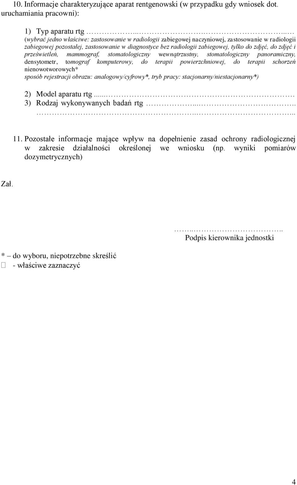 do zdjęć i prześwietleń, mammograf, stomatologiczny wewnątrzustny, stomatologiczny panoramiczny, densytometr, tomograf komputerowy, do terapii powierzchniowej, do terapii schorzeń nienowotworowych*