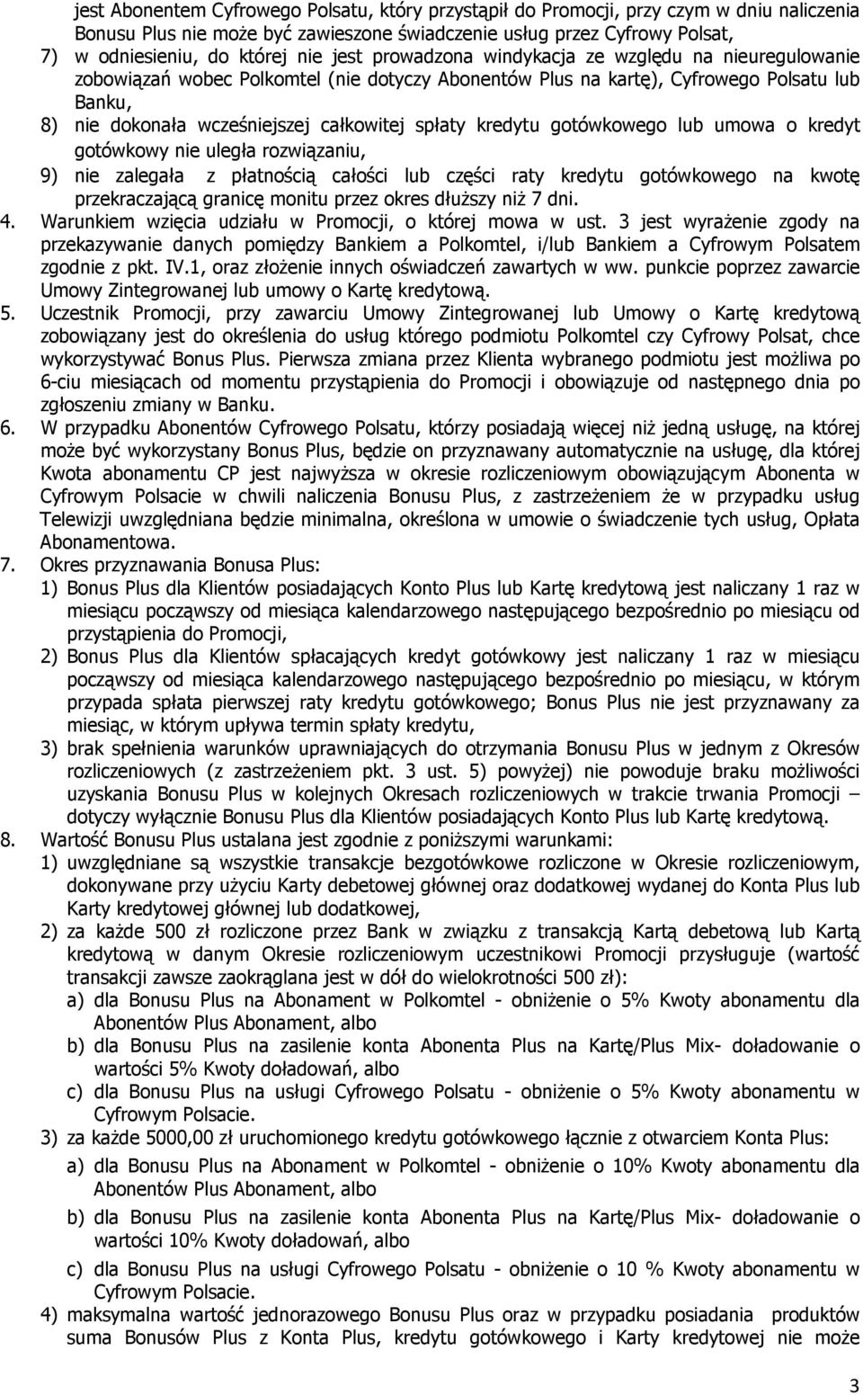 kredytu gotówkowego lub umowa o kredyt gotówkowy nie uległa rozwiązaniu, 9) nie zalegała z płatnością całości lub części raty kredytu gotówkowego na kwotę przekraczającą granicę monitu przez okres