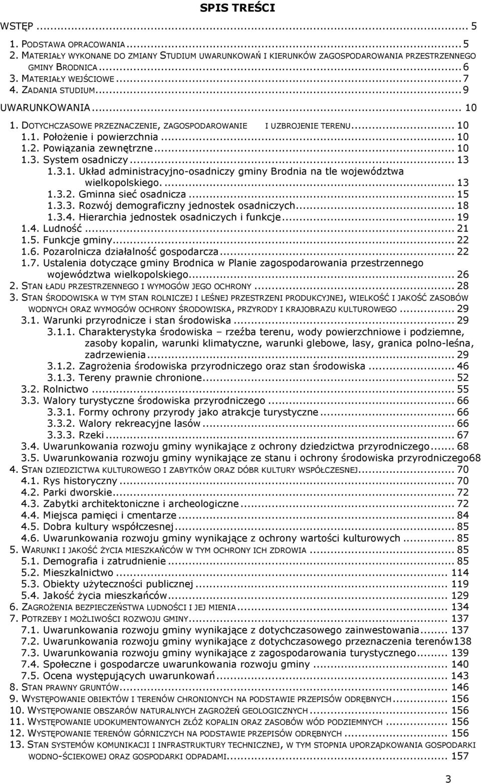 System osadniczy... 13 1.3.1. Układ administracyjno-osadniczy gminy Brodnia na tle województwa wielkopolskiego.... 13 1.3.2. Gminna sieć osadnicza... 15 1.3.3. Rozwój demograficzny jednostek osadniczych.
