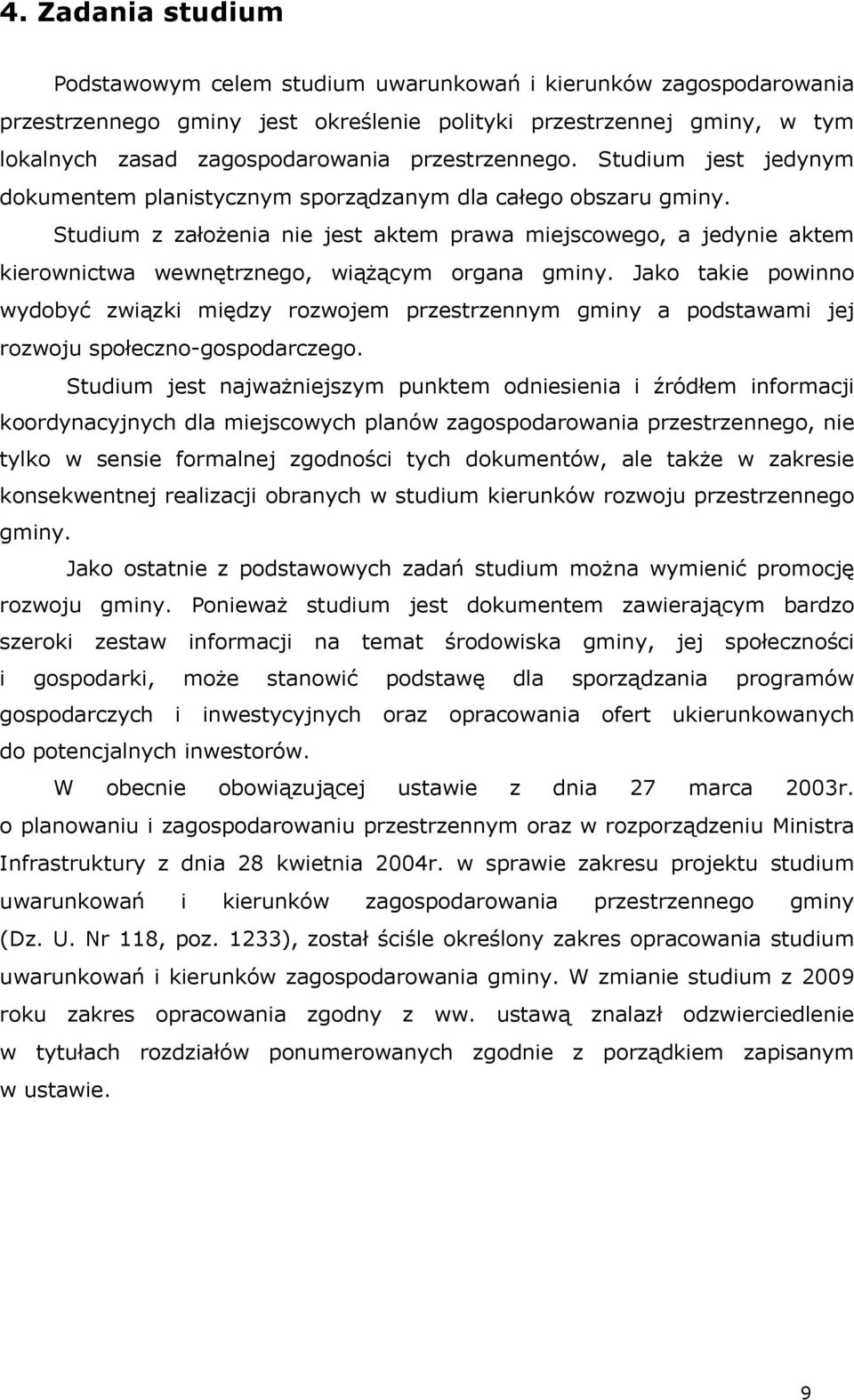 Studium z założenia nie jest aktem prawa miejscowego, a jedynie aktem kierownictwa wewnętrznego, wiążącym organa gminy.