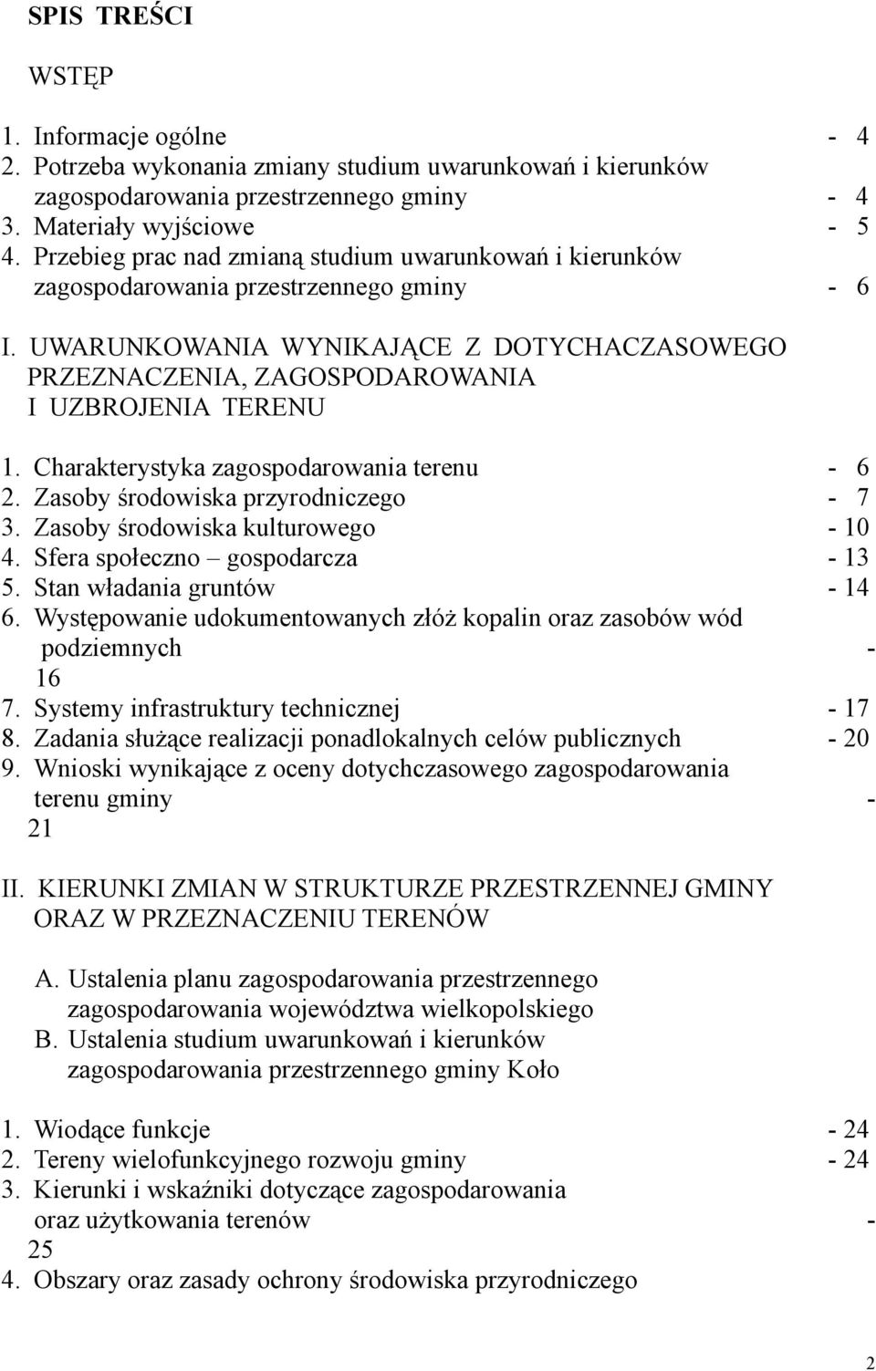Charakterystyka zagospodarowania terenu 6 2. Zasoby środowiska przyrodniczego 7 3. Zasoby środowiska kulturowego 10 4. Sfera społeczno gospodarcza 13 5. Stan władania gruntów 14 6.