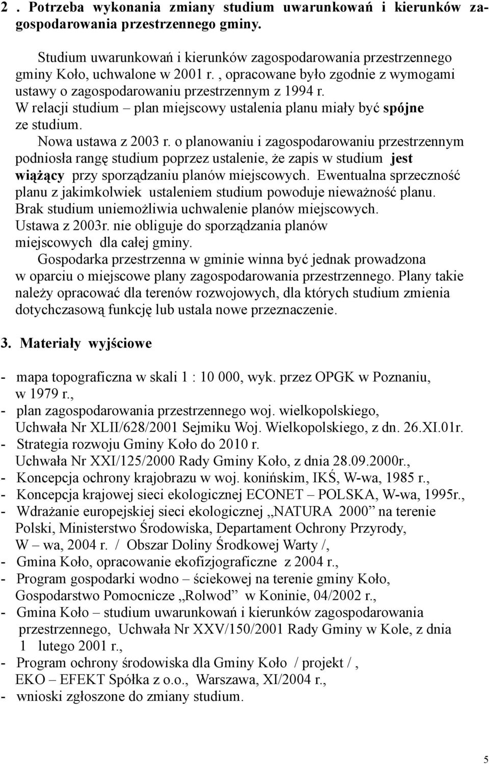 o planowaniu i zagospodarowaniu przestrzennym podniosła rangę studium poprzez ustalenie, że zapis w studium jest wiążący przy sporządzaniu planów miejscowych.