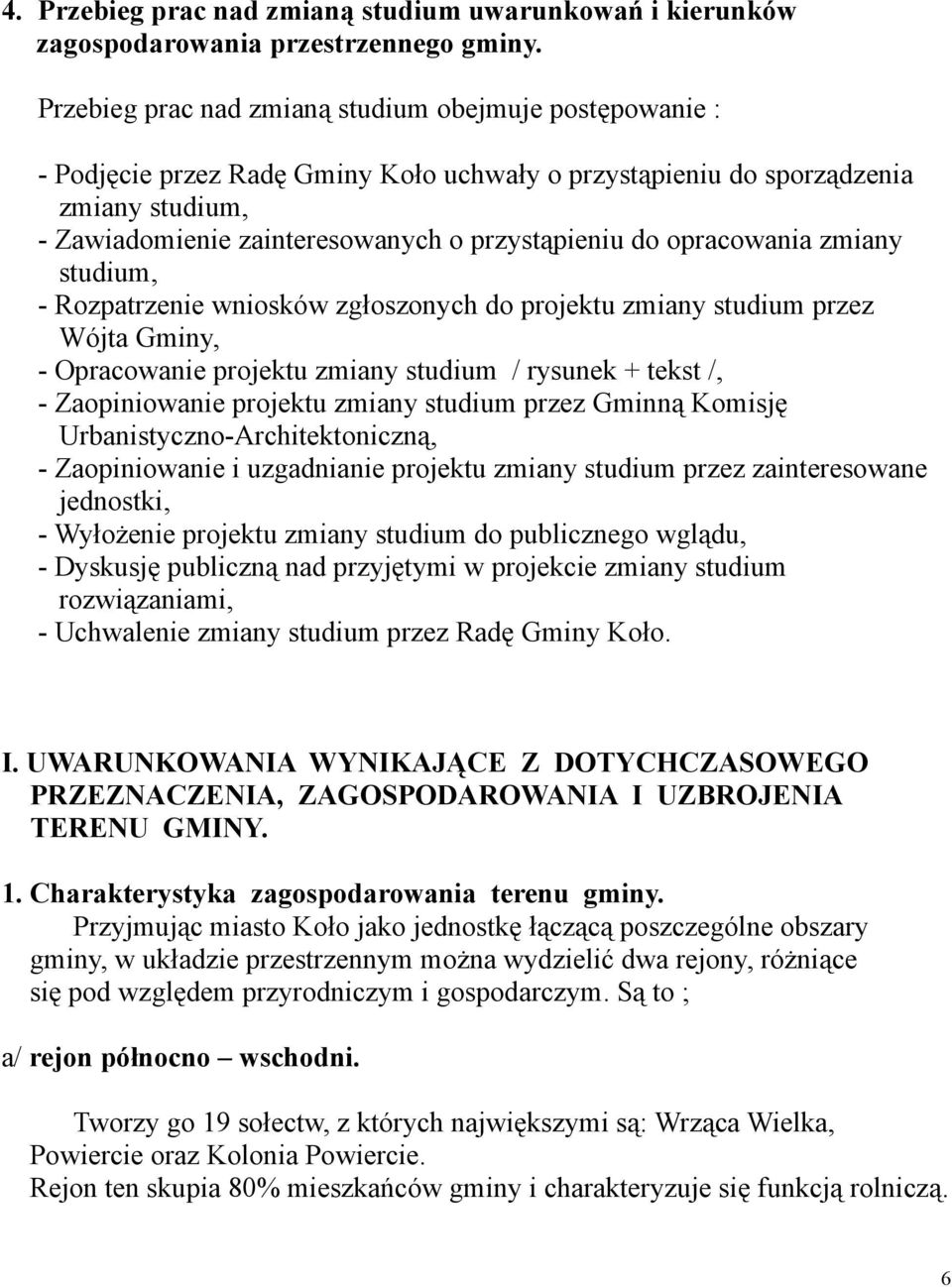 opracowania zmiany studium, Rozpatrzenie wniosków zgłoszonych do projektu zmiany studium przez Wójta Gminy, Opracowanie projektu zmiany studium / rysunek + tekst /, Zaopiniowanie projektu zmiany