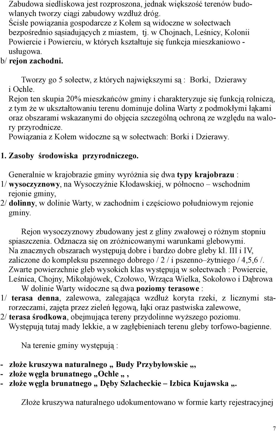 w Chojnach, Leśnicy, Kolonii Powiercie i Powierciu, w których kształtuje się funkcja mieszkaniowo usługowa. b/ rejon zachodni. Tworzy go 5 sołectw, z których największymi są : Borki, Dzierawy i Ochle.