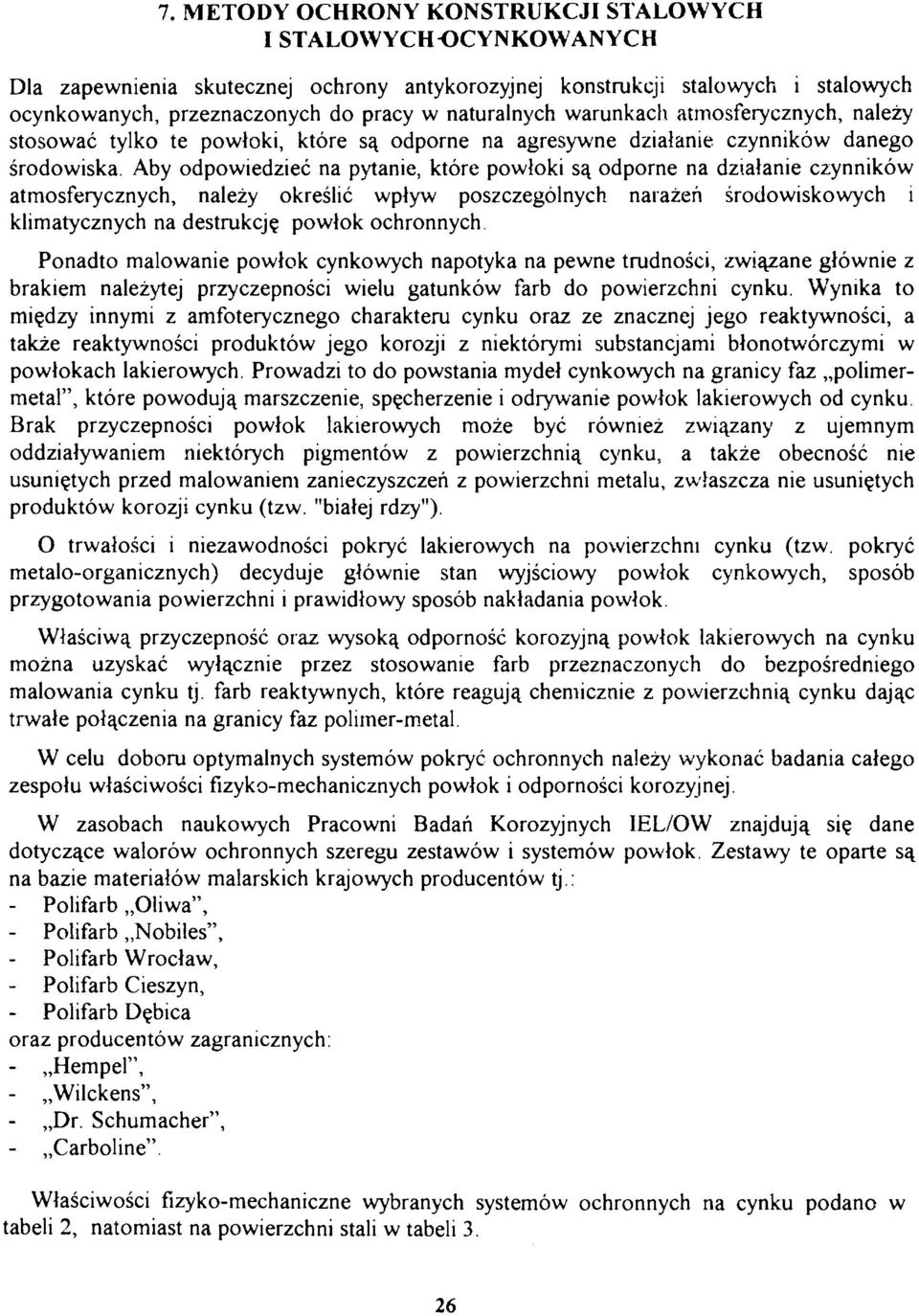 Aby odpowiedzieć na pytanie, które powłoki są odporne na działanie czynników atmosferycznych, należy określić wpływ poszczególnych narażeń środowiskowych i klimatycznych na destrukcję powłok