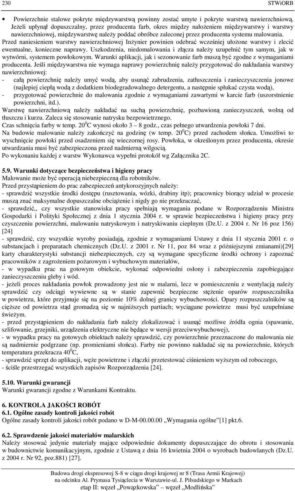 Przed naniesieniem warstwy nawierzchniowej Inżynier powinien odebrać wcześniej ułożone warstwy i zlecić ewentualne, konieczne naprawy.