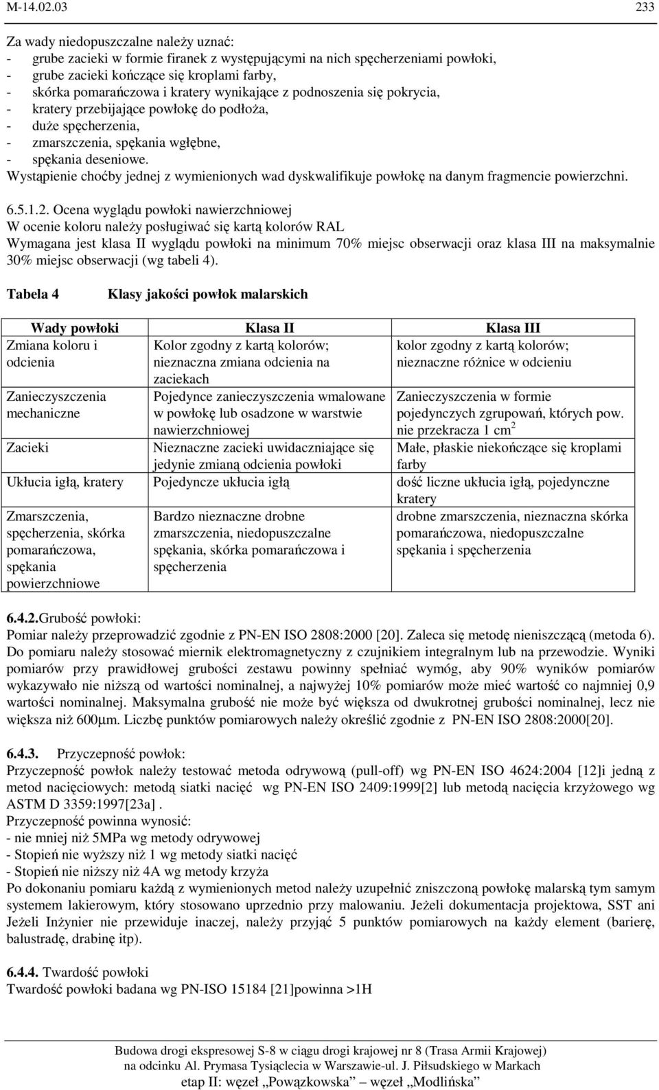 kratery wynikające z podnoszenia się pokrycia, - kratery przebijające powłokę do podłoża, - duże spęcherzenia, - zmarszczenia, spękania wgłębne, - spękania deseniowe.