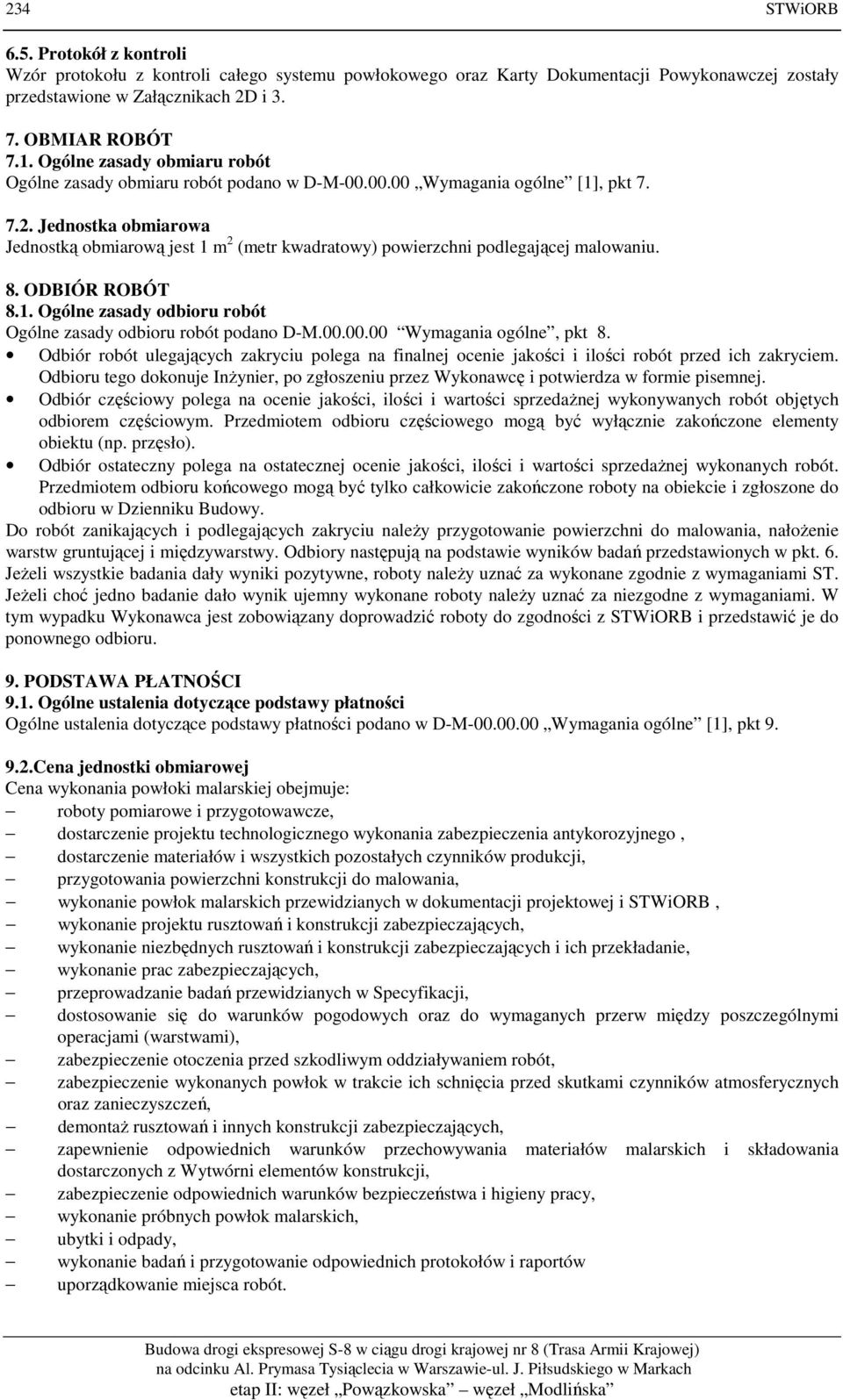 Jednostka obmiarowa Jednostką obmiarową jest 1 m 2 (metr kwadratowy) powierzchni podlegającej malowaniu. 8. ODBIÓR ROBÓT 8.1. Ogólne zasady odbioru robót Ogólne zasady odbioru robót podano D-M.00.
