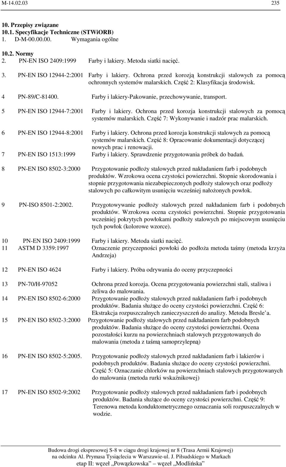 Farby i lakiery-pakowanie, przechowywanie, transport. 5 PN-EN ISO 12944-7:2001 Farby i lakiery. Ochrona przed korozja konstrukcji stalowych za pomocą systemów malarskich.