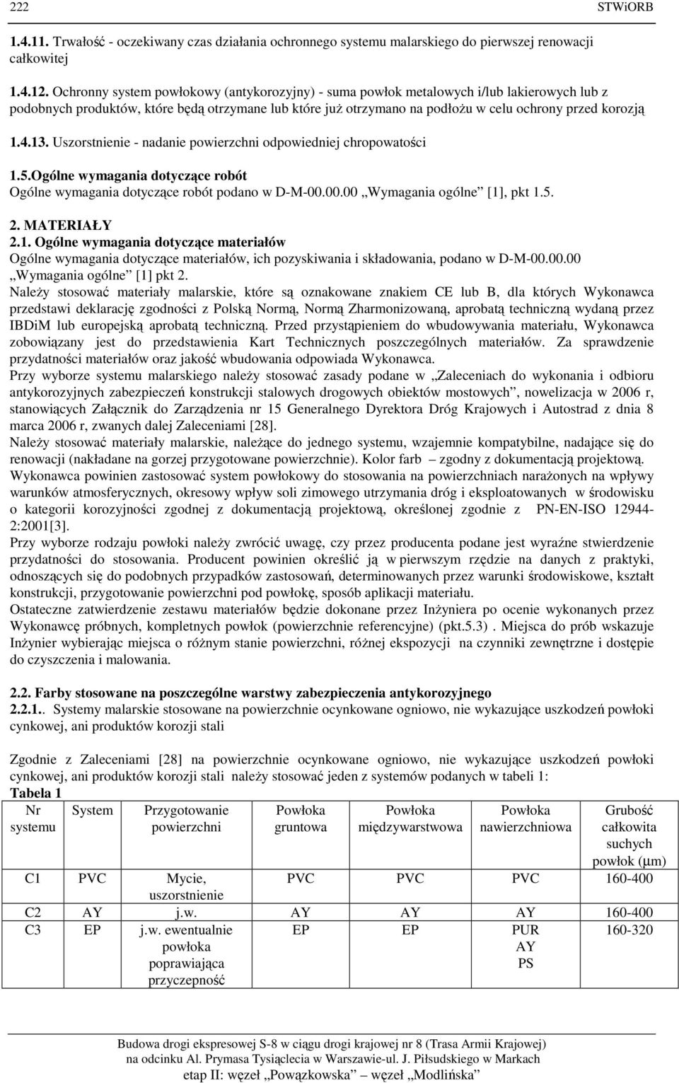 4.13. Uszorstnienie - nadanie powierzchni odpowiedniej chropowatości 1.5.Ogólne wymagania dotyczące robót Ogólne wymagania dotyczące robót podano w D-M-00.00.00 Wymagania ogólne [1], pkt 1.5. 2.