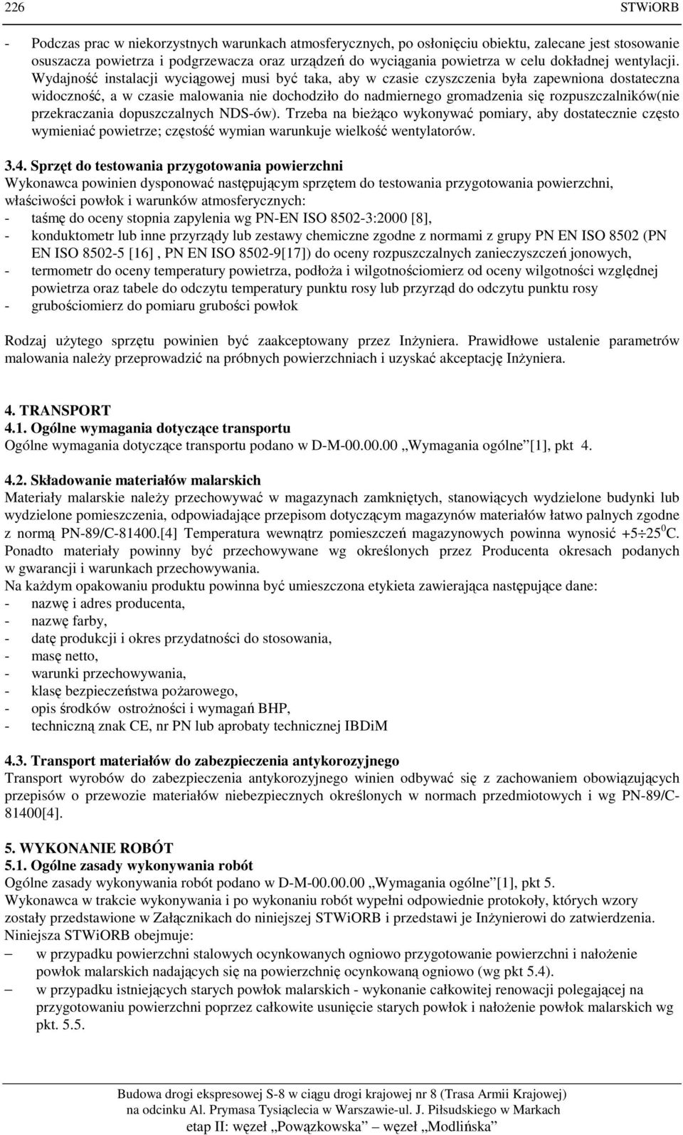 Wydajność instalacji wyciągowej musi być taka, aby w czasie czyszczenia była zapewniona dostateczna widoczność, a w czasie malowania nie dochodziło do nadmiernego gromadzenia się rozpuszczalników(nie