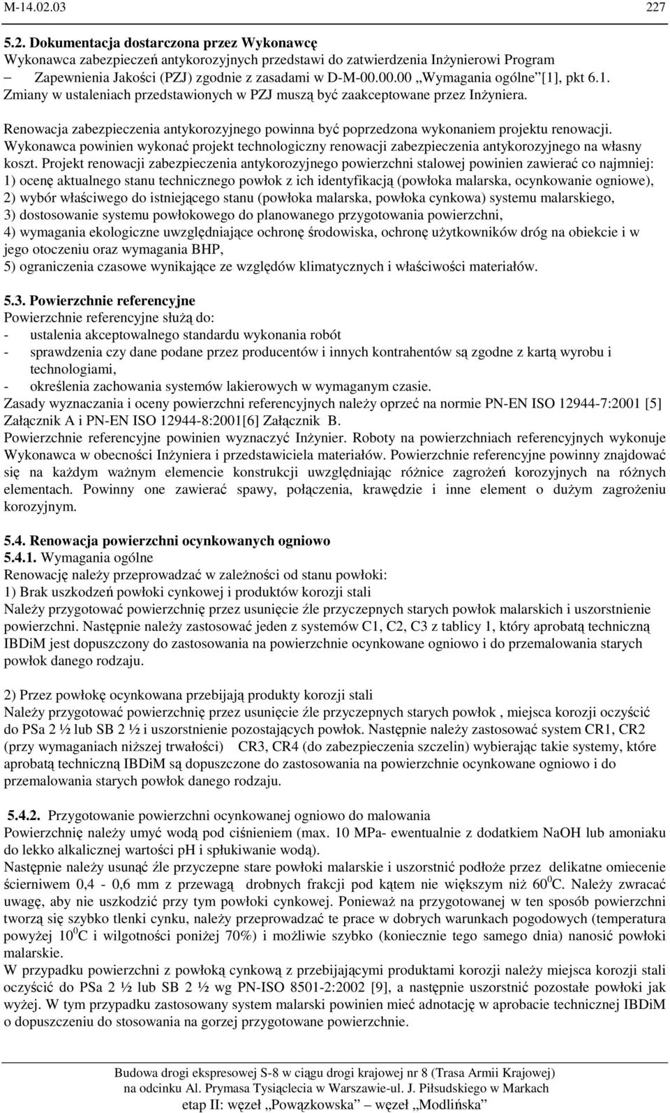 Renowacja zabezpieczenia antykorozyjnego powinna być poprzedzona wykonaniem projektu renowacji.