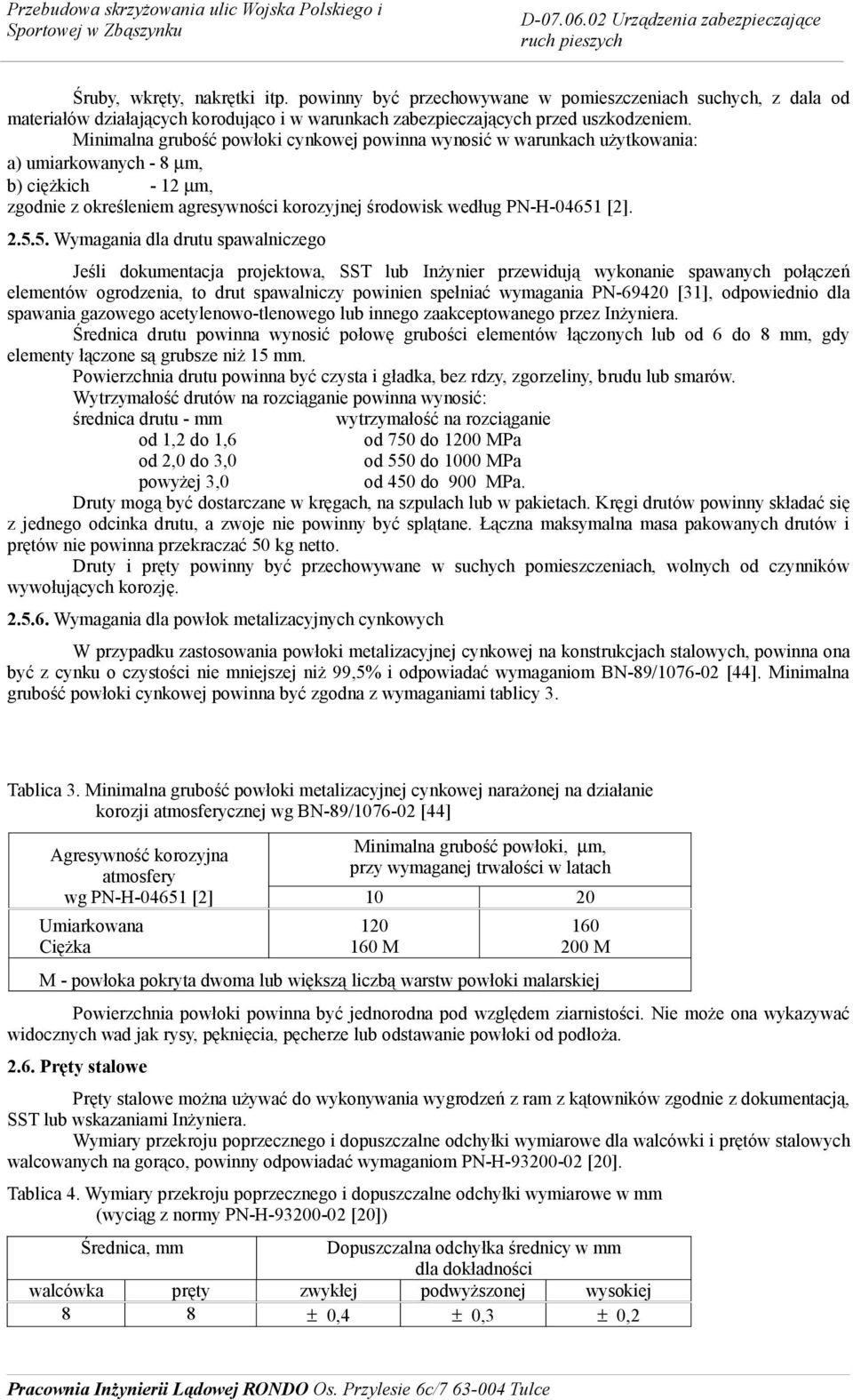 2.5.5. Wymagania dla drutu spawalniczego Jeśli dokumentacja projektowa, SST lub Inżynier przewidują wykonanie spawanych połączeń elementów ogrodzenia, to drut spawalniczy powinien spełniać wymagania