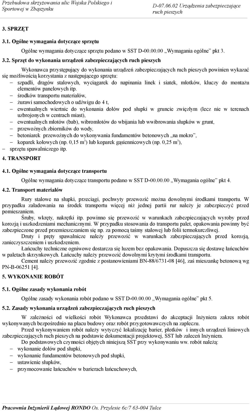 stalowych, wyciągarek do napinania linek i siatek, młotków, kluczy do montażu elementów panelowych itp.