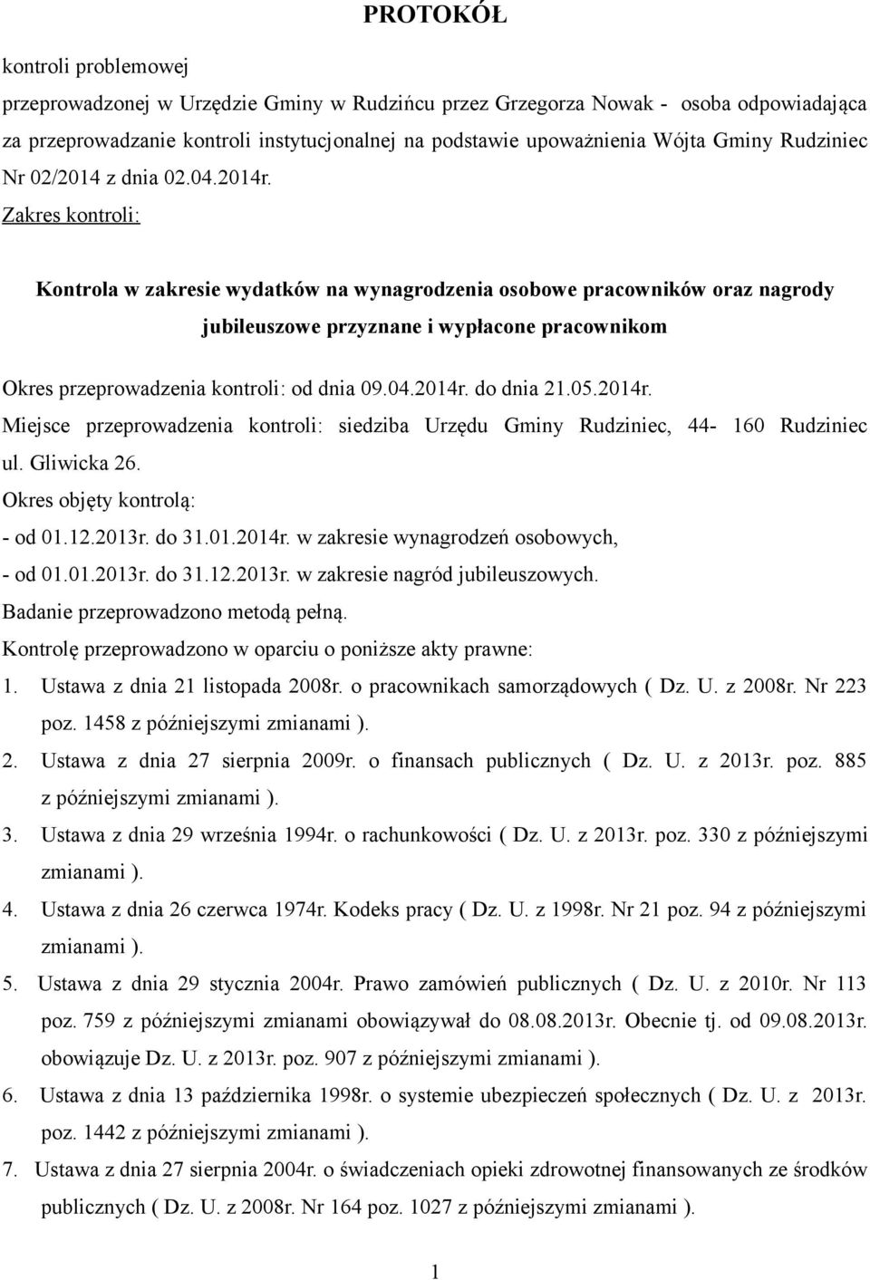 Zakres kontroli: Kontrola w zakresie wydatków na wynagrodzenia osobowe pracowników oraz nagrody jubileuszowe przyznane i wypłacone pracownikom Okres przeprowadzenia kontroli: od dnia 09.04.2014r.