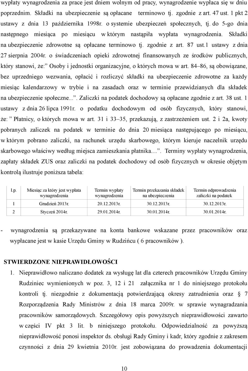 Składki na ubezpieczenie zdrowotne są opłacane terminowo tj. zgodnie z art. 87 ust.1 ustawy z dnia 27 sierpnia 2004r.