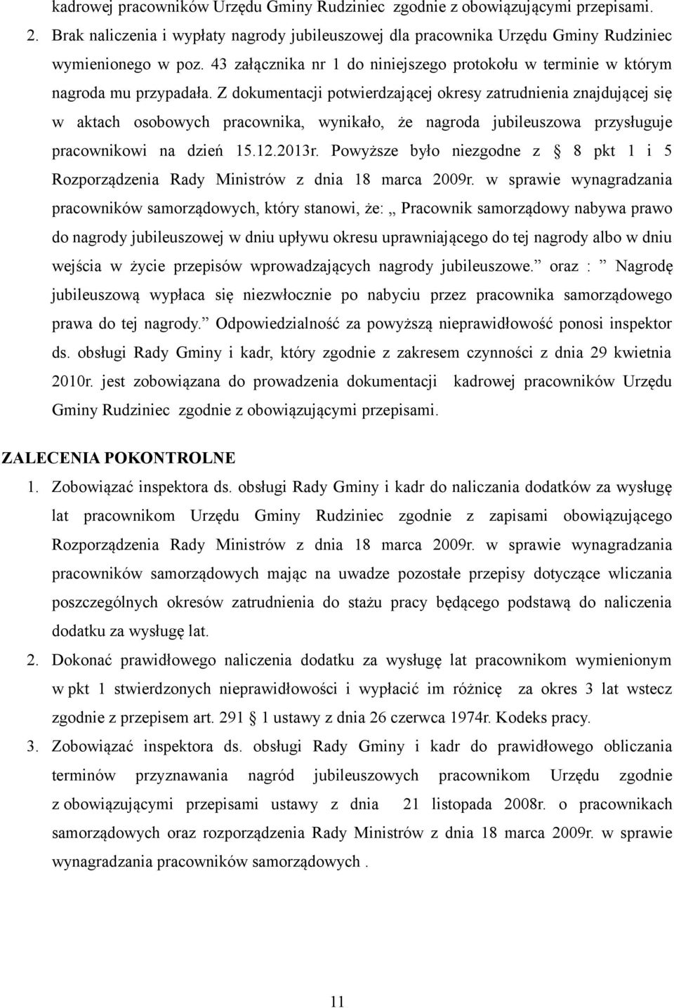 Z dokumentacji potwierdzającej okresy zatrudnienia znajdującej się w aktach osobowych pracownika, wynikało, że nagroda jubileuszowa przysługuje pracownikowi na dzień 15.12.2013r.