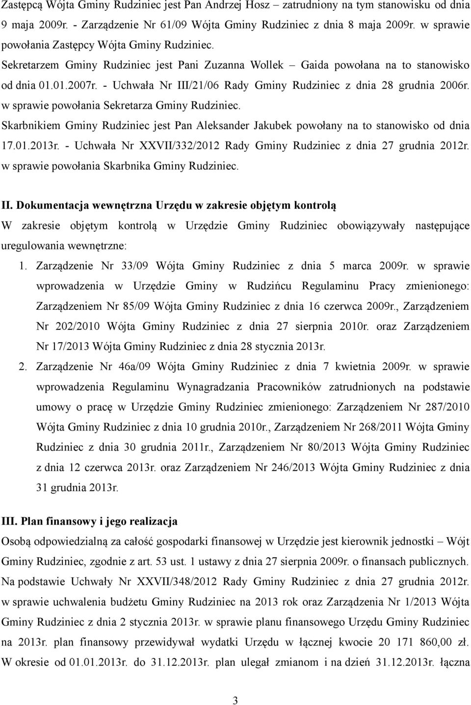 - Uchwała Nr III/21/06 Rady Gminy Rudziniec z dnia 28 grudnia 2006r. w sprawie powołania Sekretarza Gminy Rudziniec.