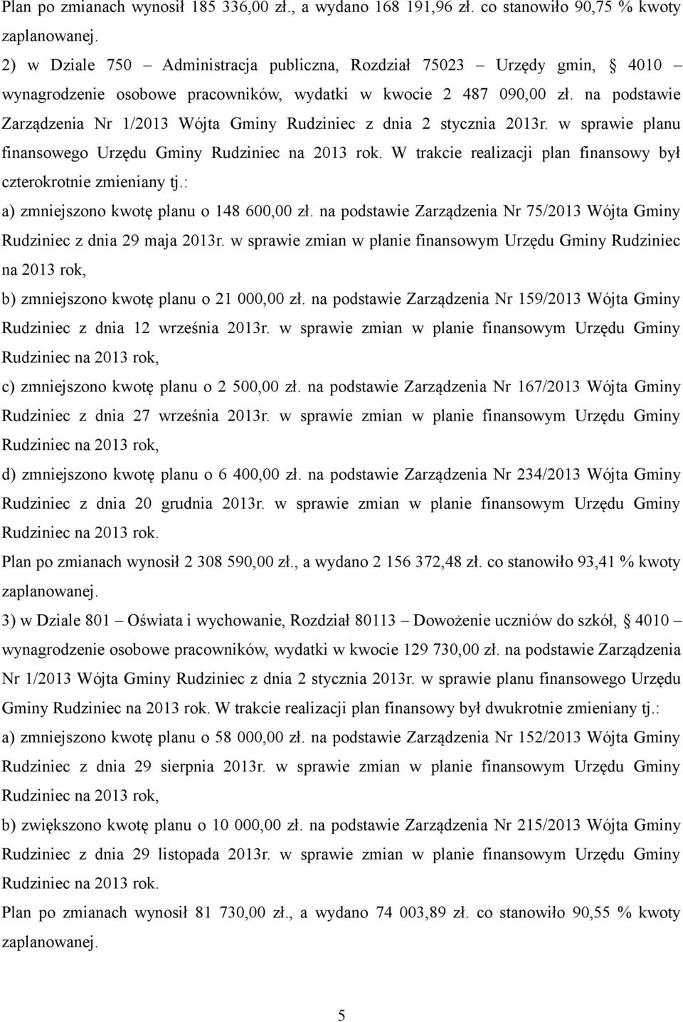 na podstawie Zarządzenia Nr 1/2013 Wójta Gminy Rudziniec z dnia 2 stycznia 2013r. w sprawie planu finansowego Urzędu Gminy Rudziniec na 2013 rok.
