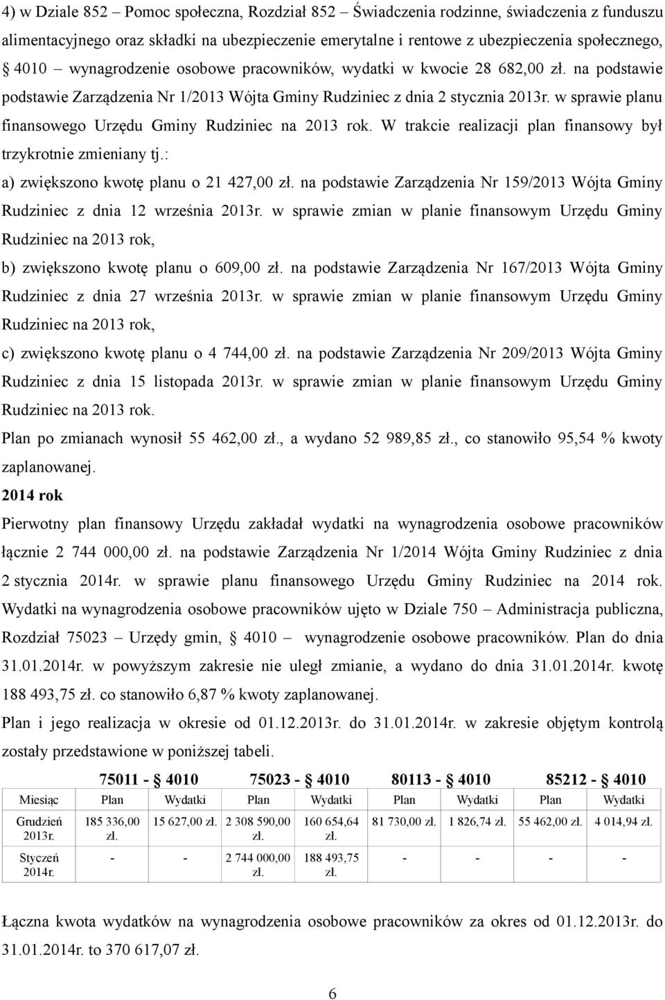 w sprawie planu finansowego Urzędu Gminy Rudziniec na 2013 rok. W trakcie realizacji plan finansowy był trzykrotnie zmieniany tj.: a) zwiększono kwotę planu o 21 427,00 zł.