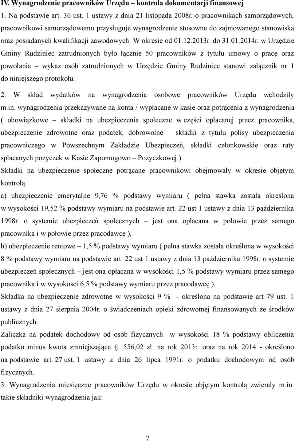 w Urzędzie Gminy Rudziniec zatrudnionych było łącznie 50 pracowników z tytułu umowy o pracę oraz powołania wykaz osób zatrudnionych w Urzędzie Gminy Rudziniec stanowi załącznik nr 1 do niniejszego