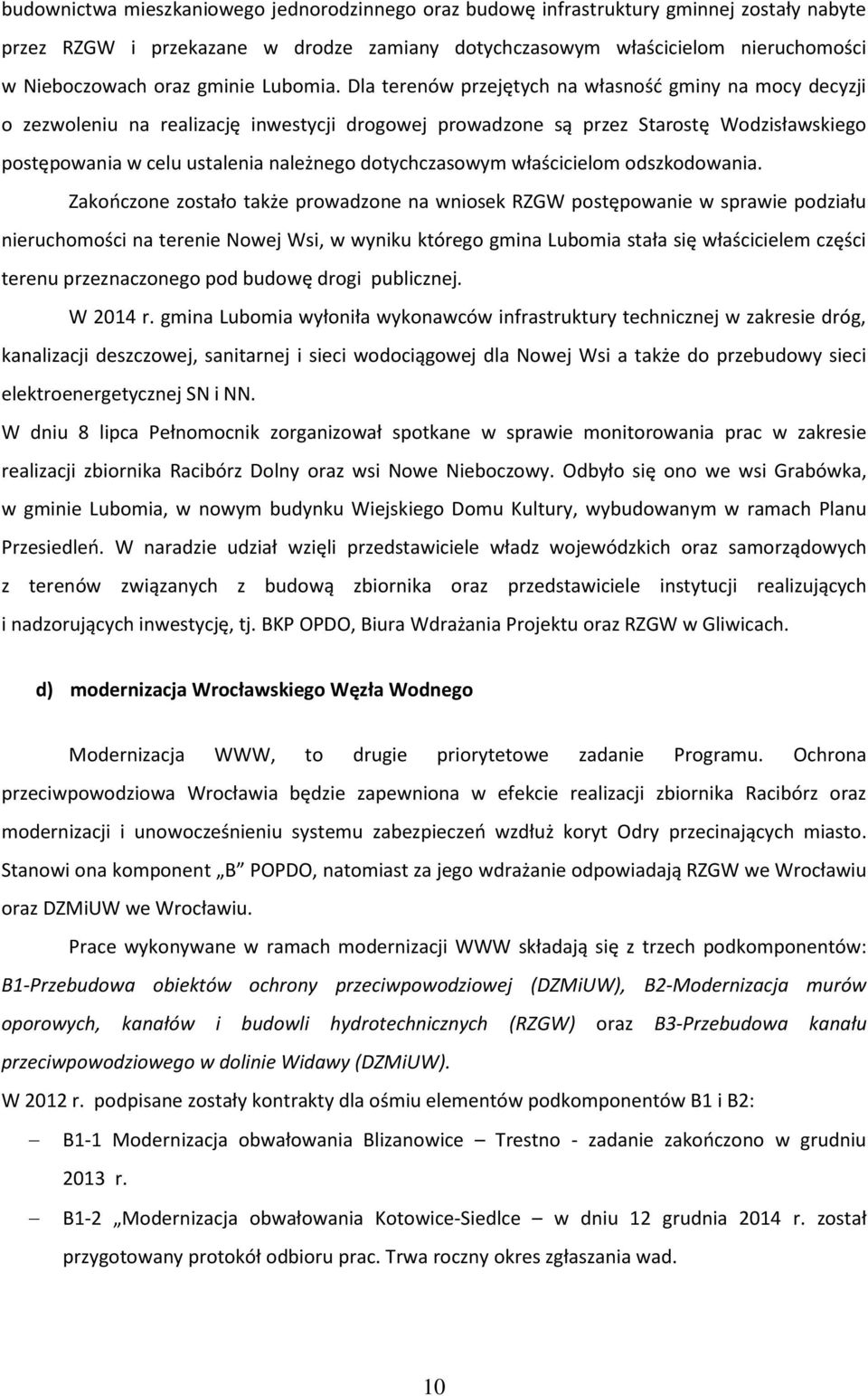 Dla terenów przejętych na własność gminy na mocy decyzji o zezwoleniu na realizację inwestycji drogowej prowadzone są przez Starostę Wodzisławskiego postępowania w celu ustalenia należnego