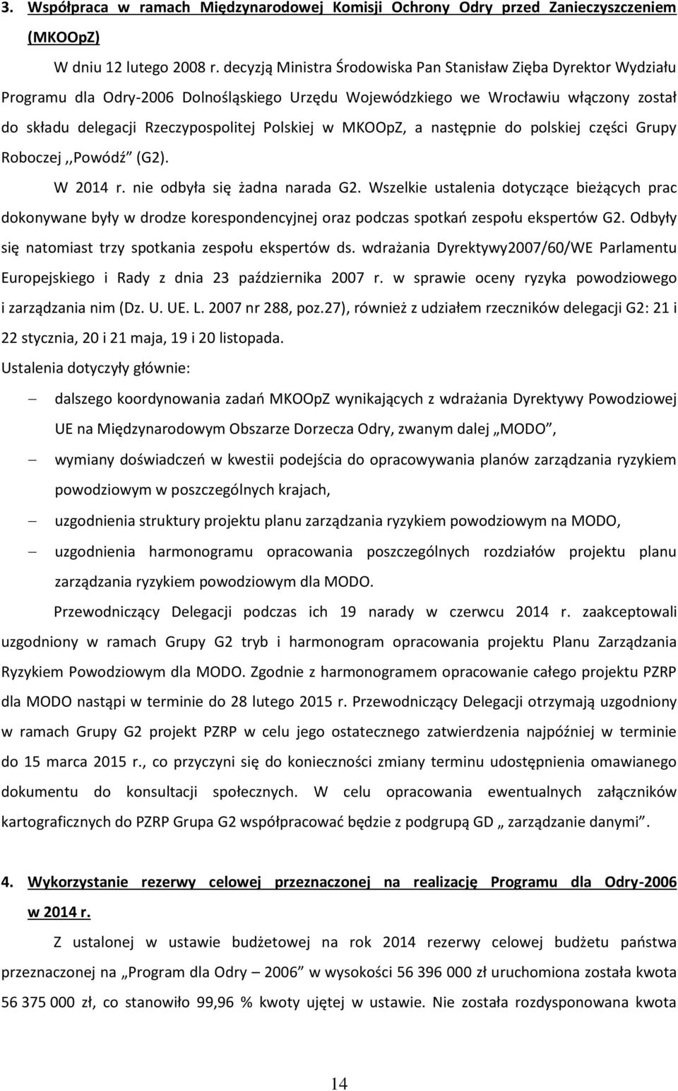 w MKOOpZ, a następnie do polskiej części Grupy Roboczej,,Powódź (G2). W 2014 r. nie odbyła się żadna narada G2.