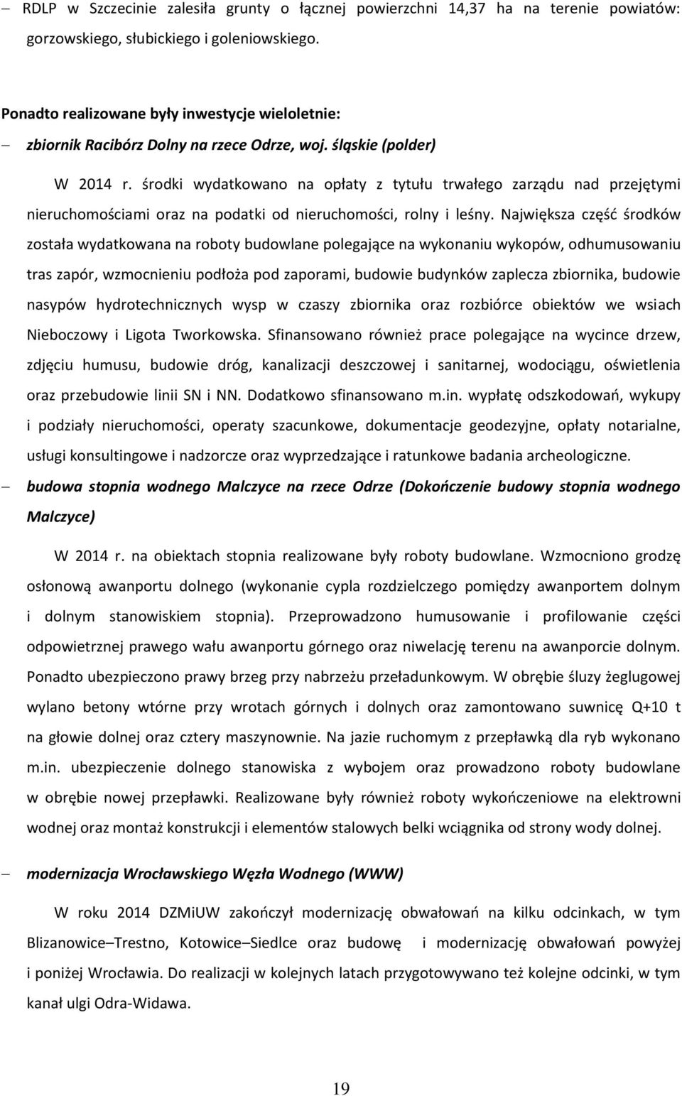 środki wydatkowano na opłaty z tytułu trwałego zarządu nad przejętymi nieruchomościami oraz na podatki od nieruchomości, rolny i leśny.