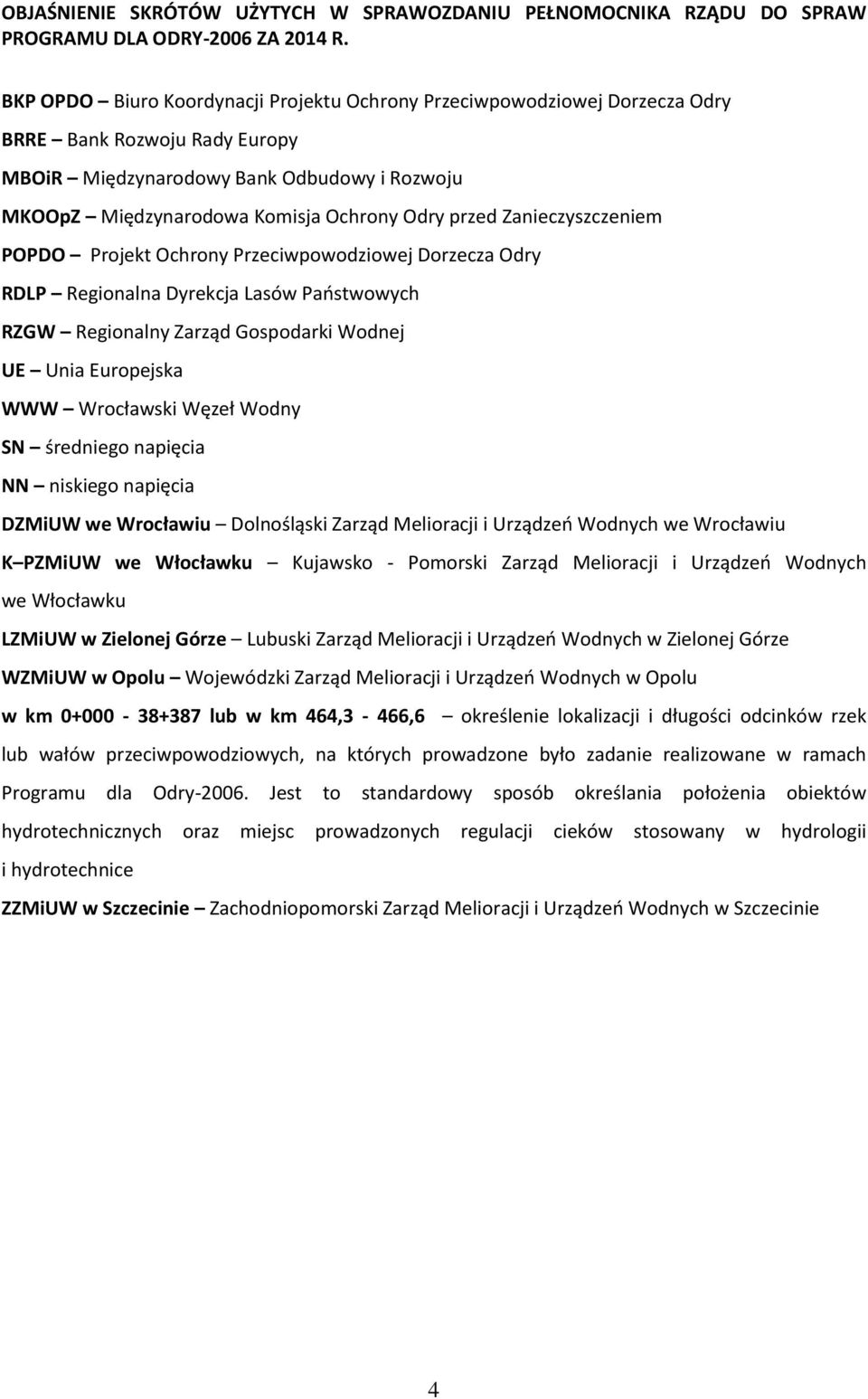 przed Zanieczyszczeniem POPDO Projekt Ochrony Przeciwpowodziowej Dorzecza Odry RDLP Regionalna Dyrekcja Lasów Państwowych RZGW Regionalny Zarząd Gospodarki Wodnej UE Unia Europejska WWW Wrocławski