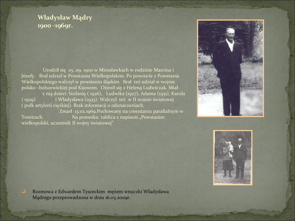 Miał z nią dzieci: Stefanię ( 1926), Ludwika (1927), Adama (1931), Karola ( 1929) i Władysława (1935). Walczył też w II wojnie światowej ( pułk artylerii ciężkiej).