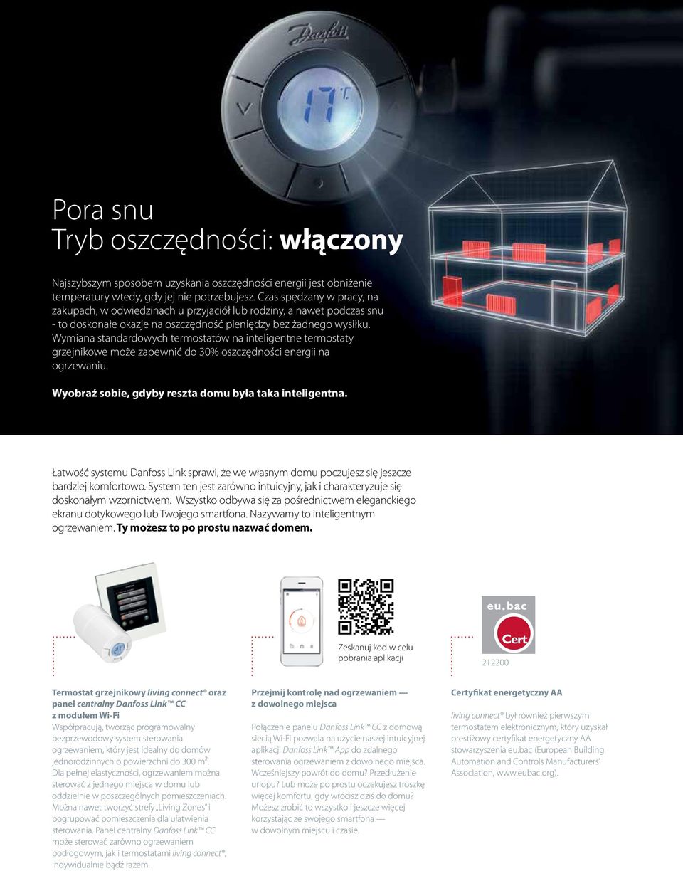 Wymiana standardowych termostatów na inteligentne termostaty grzejnikowe może zapewnić do 30% oszczędności energii na ogrzewaniu. Wyobraź sobie, gdyby reszta domu była taka inteligentna.