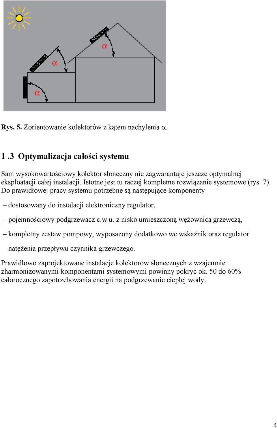 Istotne jest tu raczej kompletne rozwiązanie systemowe (rys. 7).