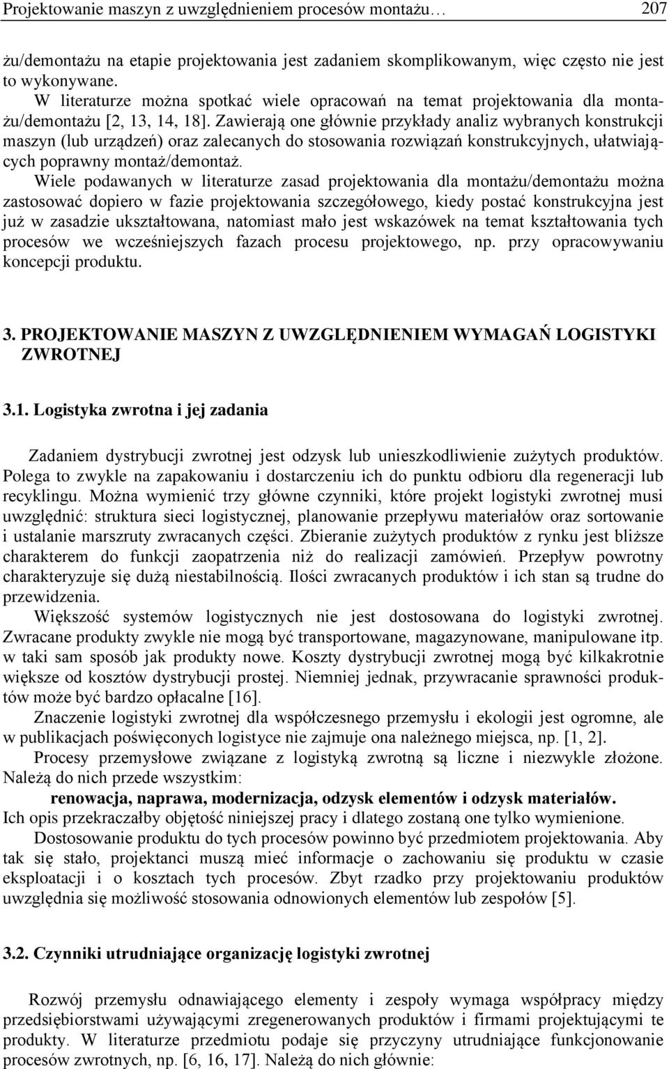 Zawierają one głównie przykłady analiz wybranych konstrukcji maszyn (lub urządzeń) oraz zalecanych do stosowania rozwiązań konstrukcyjnych, ułatwiających poprawny montaż/demontaż.