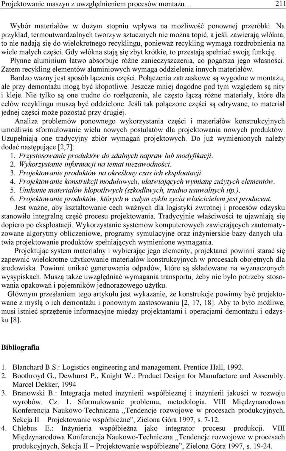 części. Gdy włókna stają się zbyt krótkie, to przestają spełniać swoją funkcję. Płynne aluminium łatwo absorbuje różne zanieczyszczenia, co pogarsza jego własności.