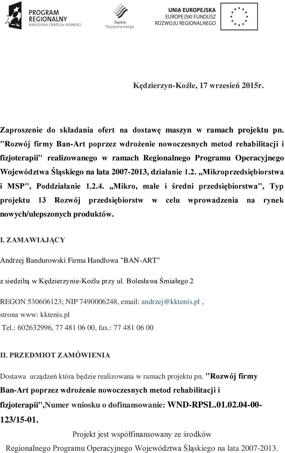 2. Mikroprzedsiębiorstwa i MSP", Poddziałanie 1.2.4. Mikro, małe i średni przedsiębiorstwa", Typ projektu 13 Rozwój przedsiębiorstw w celu wprowadzenia na rynek nowych/ulepszonych produktów. I.