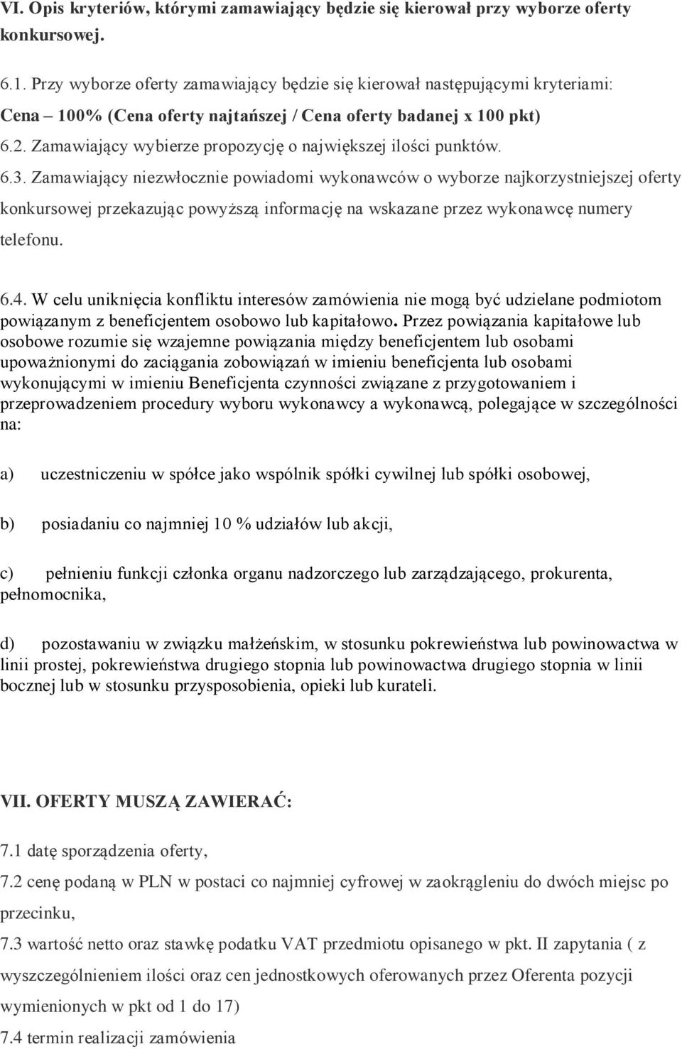 Zamawiający wybierze propozycję o największej ilości punktów. 6.3.