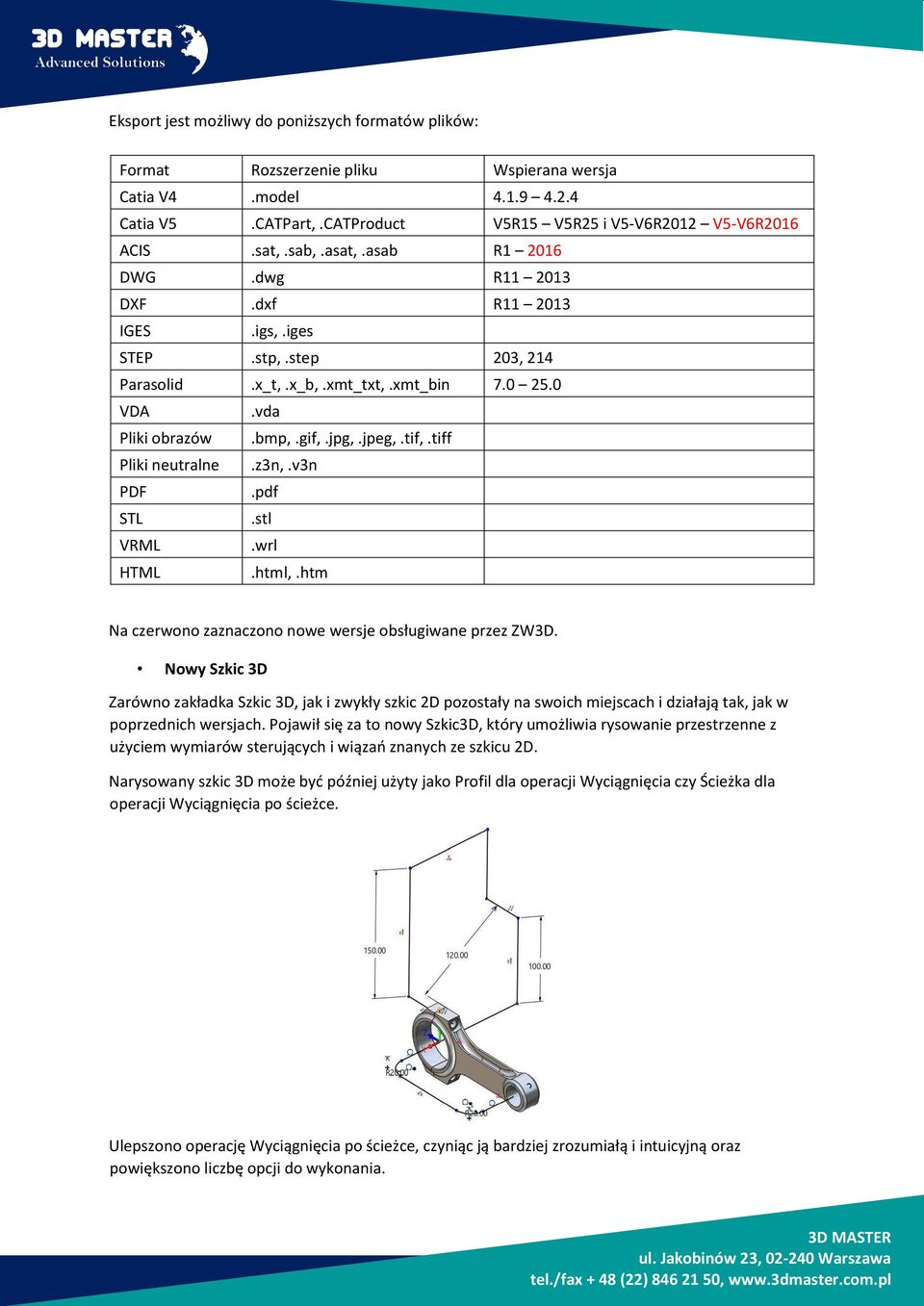 tiff Pliki neutralne.z3n,.v3n PDF.pdf STL.stl VRML.wrl HTML.html,.htm Na czerwono zaznaczono nowe wersje obsługiwane przez ZW3D.