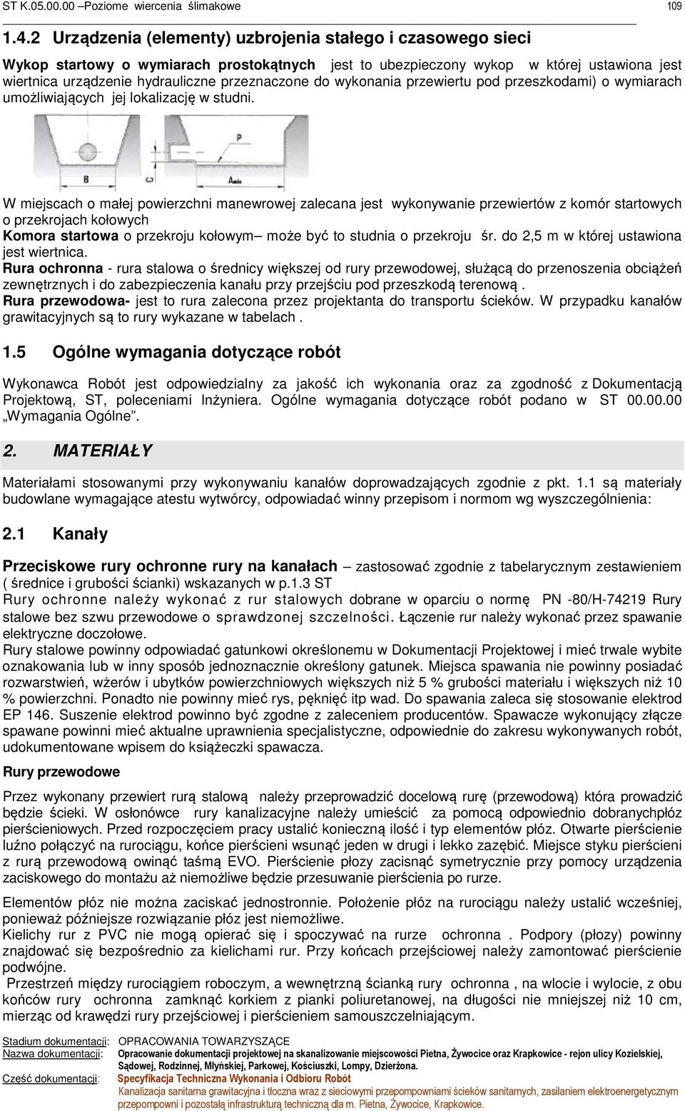 109 W miejscach o małej powierzchni manewrowej zalecana jest wykonywanie przewiertów z komór startowych o przekrojach kołowych Komora startowa o przekroju kołowym może być to studnia o przekroju śr.