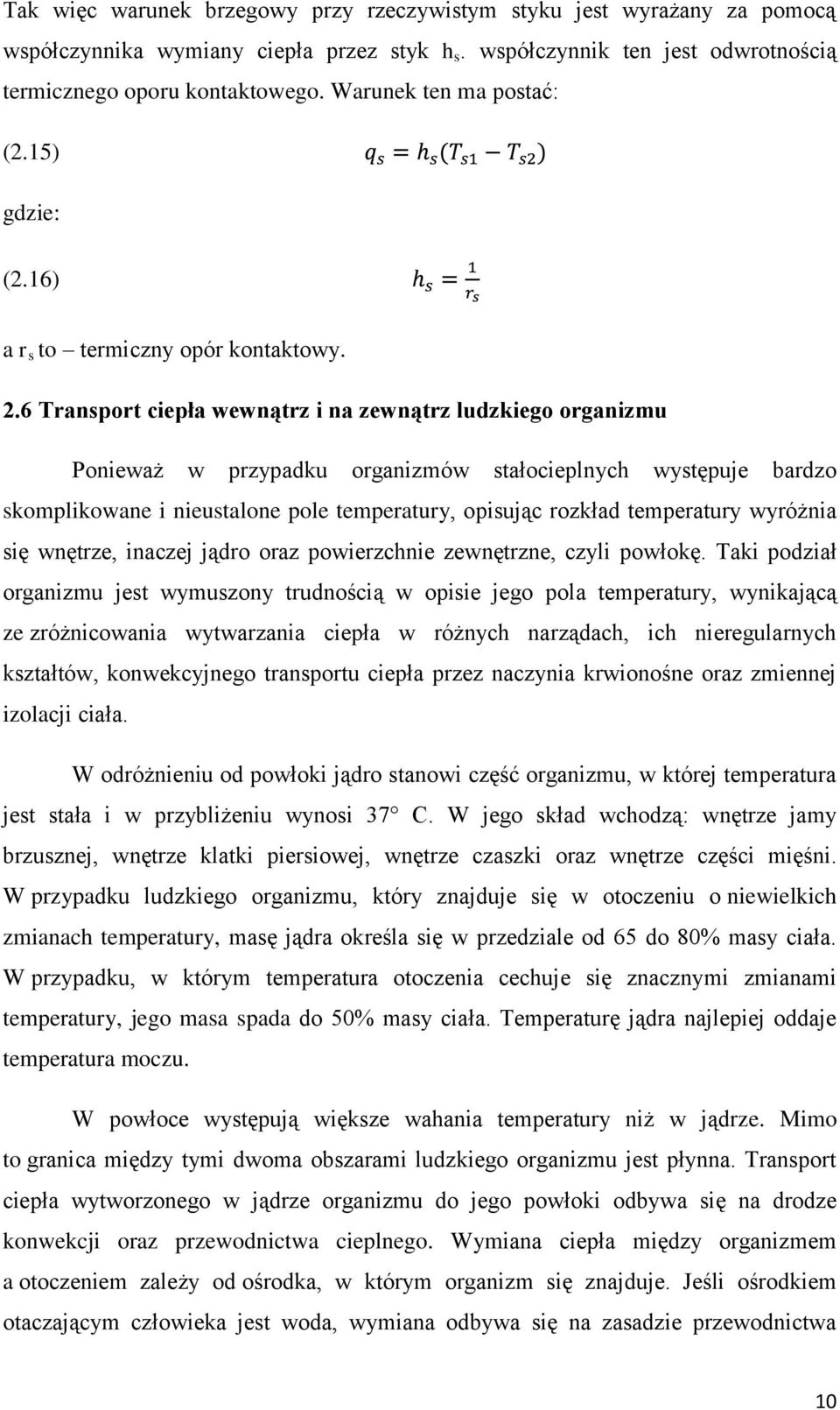 6 Transport ciepła wewnątrz i na zewnątrz ludzkiego organizmu Ponieważ w przypadku organizmów stałocieplnych występuje bardzo skomplikowane i nieustalone pole temperatury, opisując rozkład