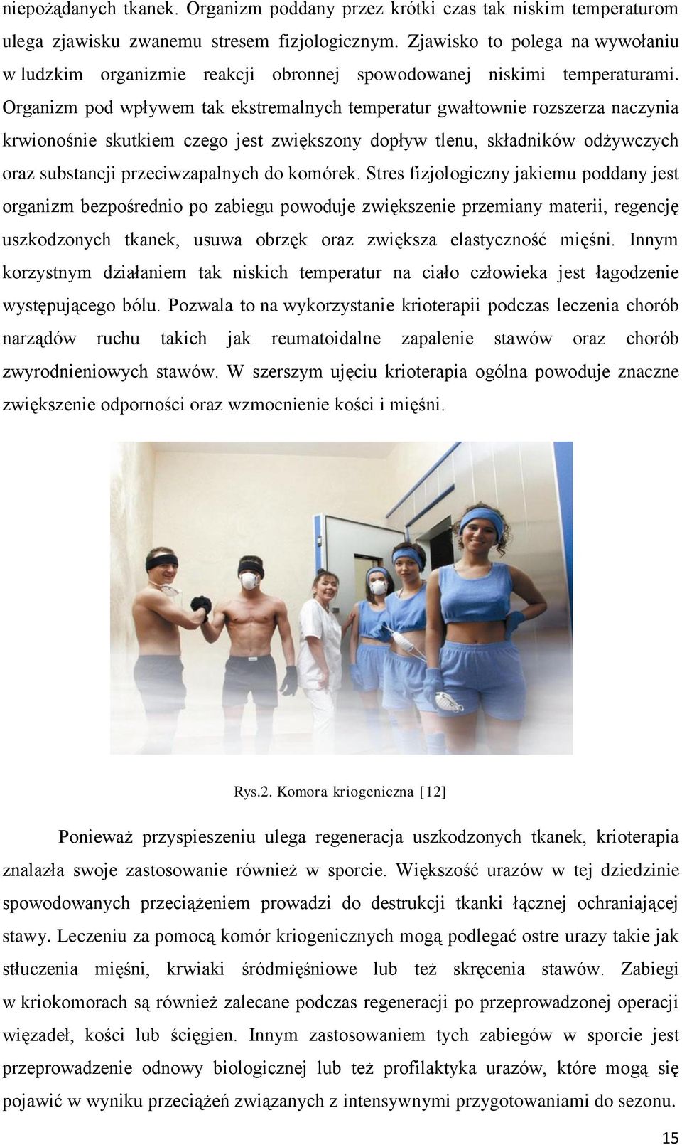 Organizm pod wpływem tak ekstremalnych temperatur gwałtownie rozszerza naczynia krwionośnie skutkiem czego jest zwiększony dopływ tlenu, składników odżywczych oraz substancji przeciwzapalnych do