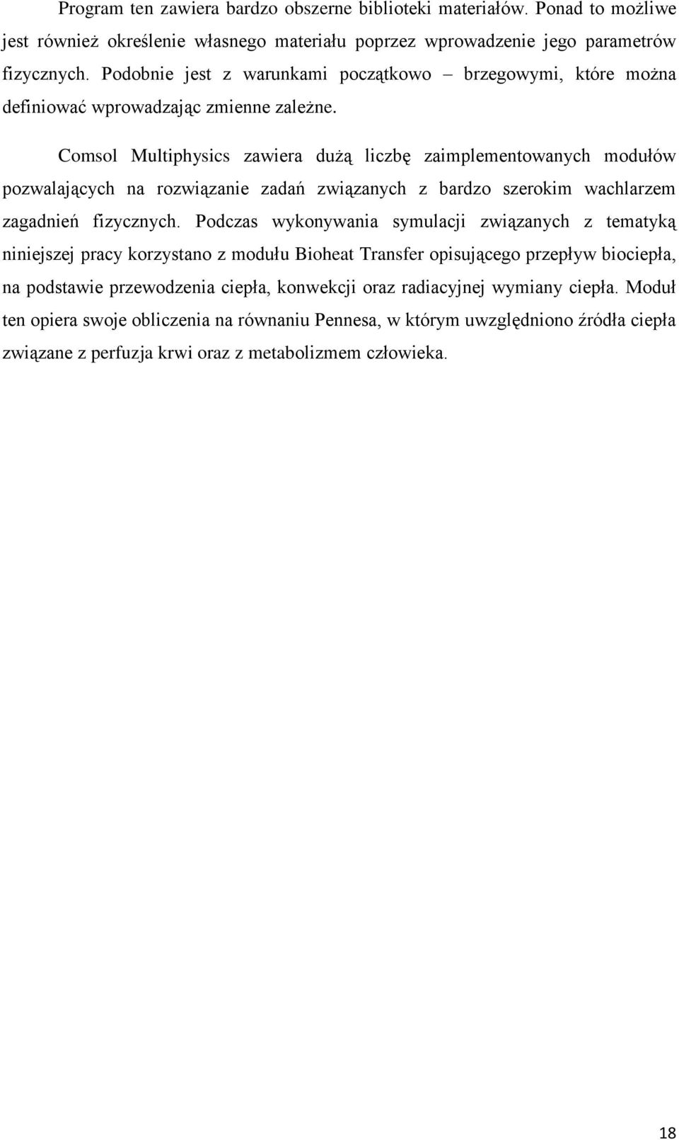 Comsol Multiphysics zawiera dużą liczbę zaimplementowanych modułów pozwalających na rozwiązanie zadań związanych z bardzo szerokim wachlarzem zagadnień fizycznych.