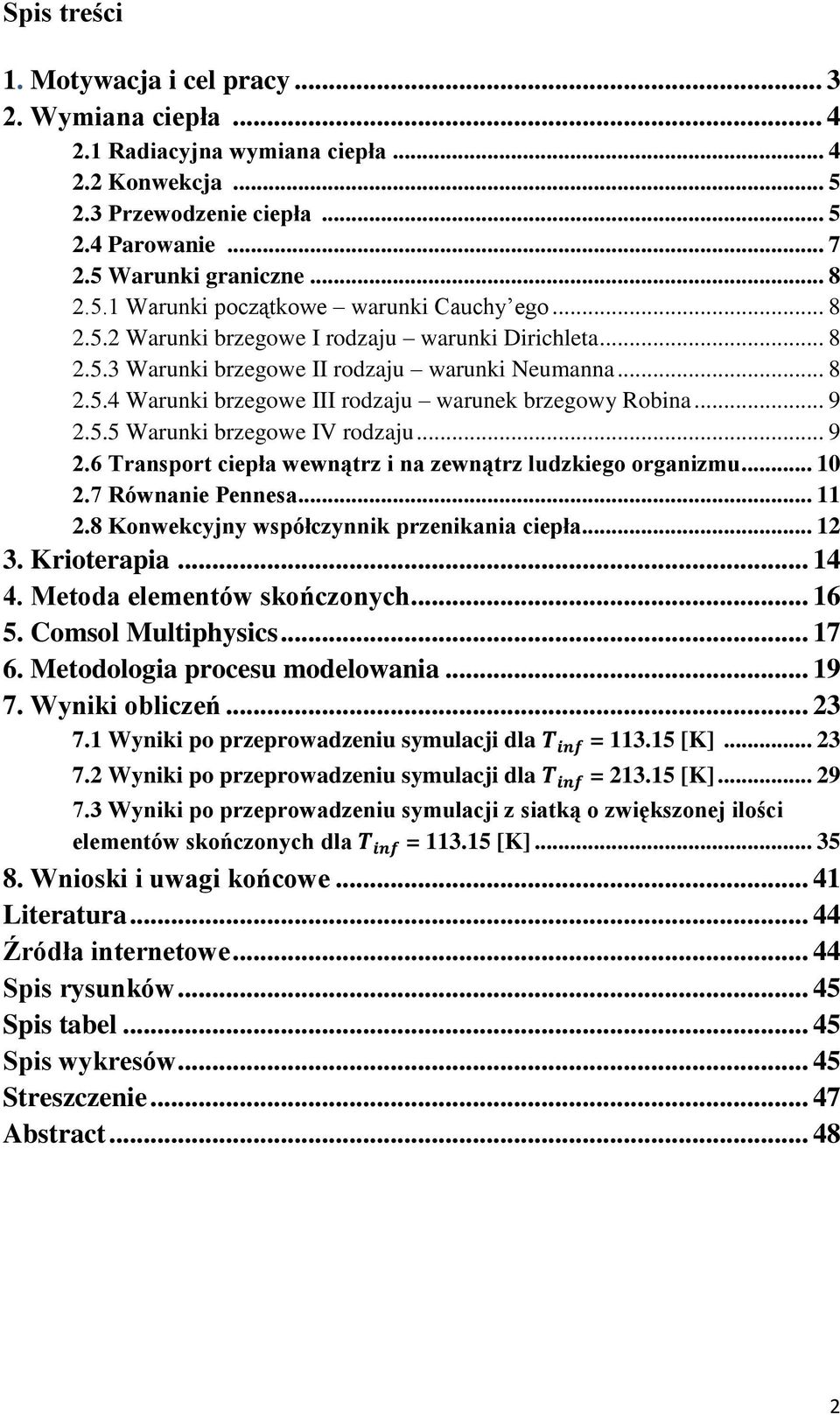 .. 9 2.6 Transport ciepła wewnątrz i na zewnątrz ludzkiego organizmu... 10 2.7 Równanie Pennesa... 11 2.8 Konwekcyjny współczynnik przenikania ciepła... 12 3. Krioterapia... 14 4.